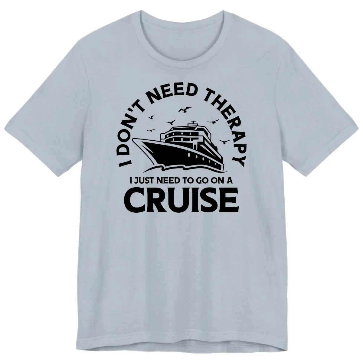I Don't Need Therapy, I Need A Cruise Premium T-Shirt in Light Blue