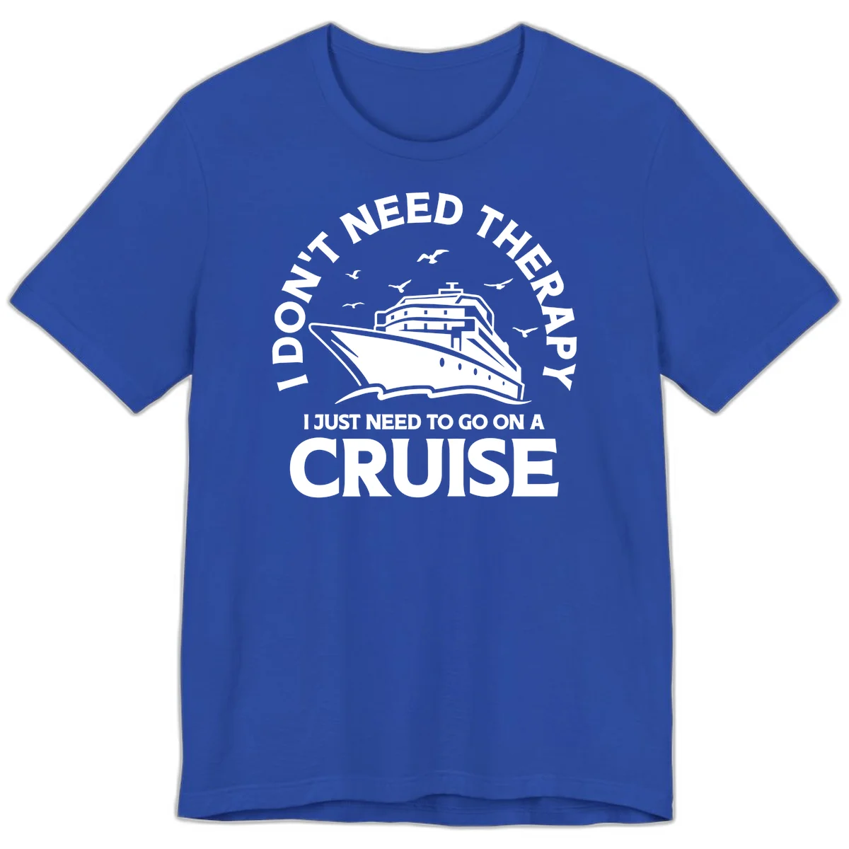 I Don't Need Therapy, I Need A Cruise Premium T-Shirt in True Royal