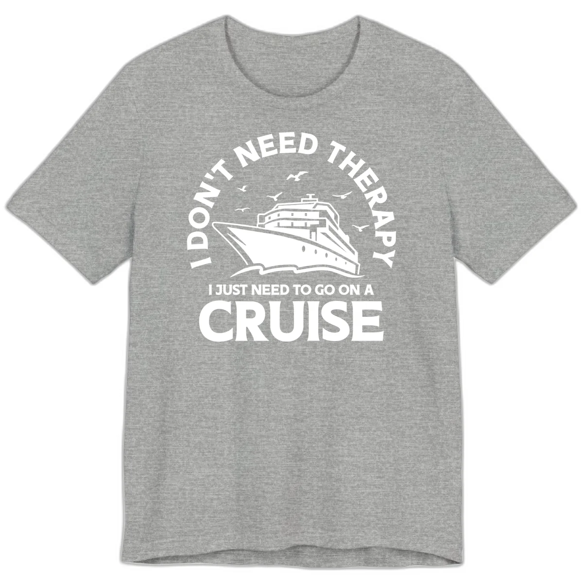 I Don't Need Therapy, I Need A Cruise Premium T-Shirt in Athletic Heather
