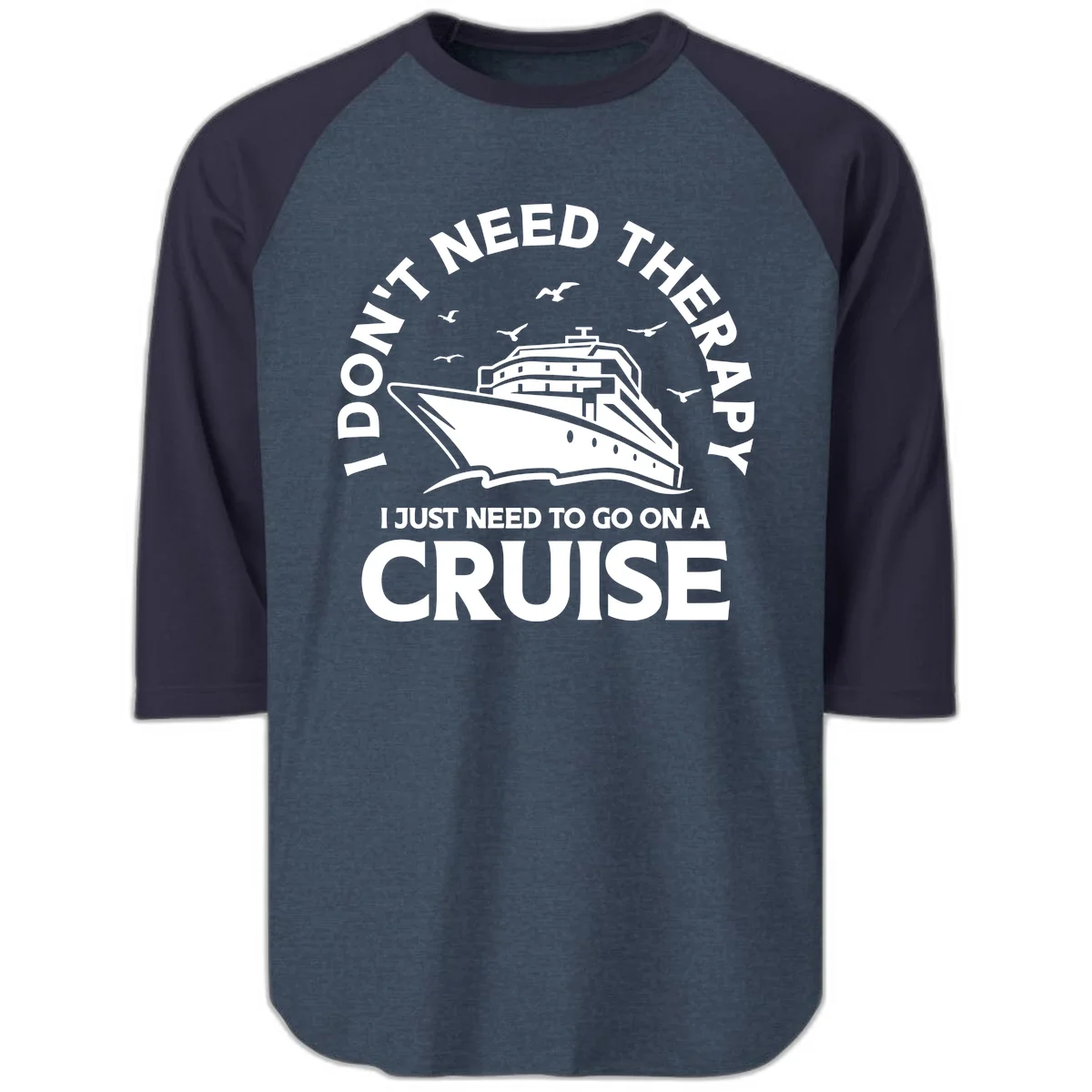 I Don't Need Therapy, I Need A Cruise Raglan 3/4 in Heather Denim Navy