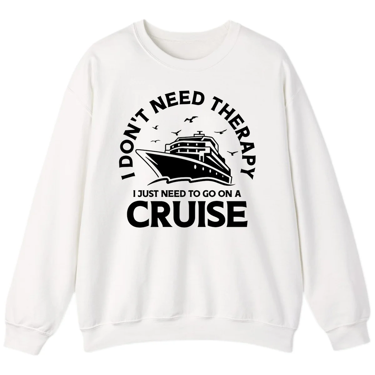 I Don't Need Therapy, I Need A Cruise Sweatshirt in White