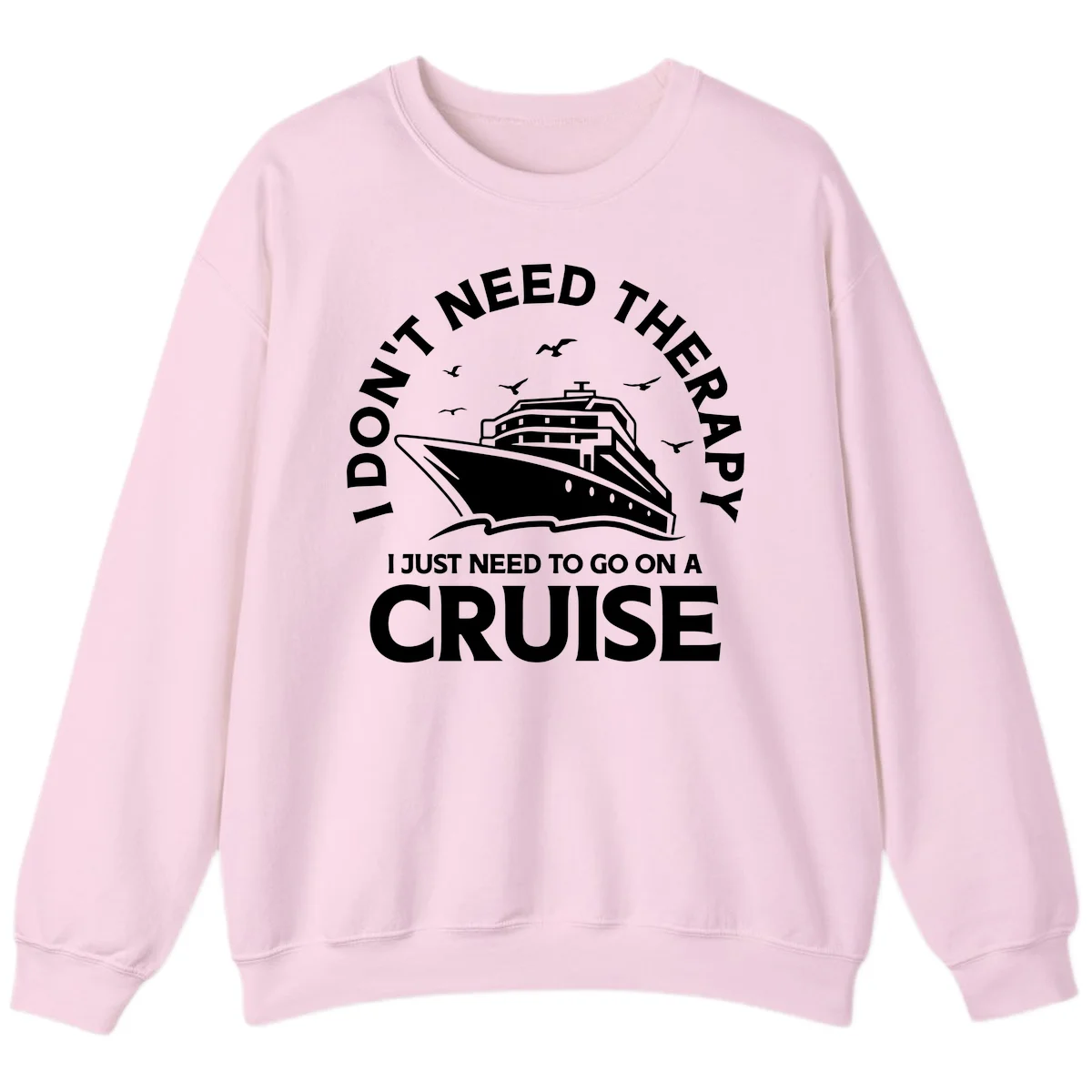 I Don't Need Therapy, I Need A Cruise Sweatshirt in Light Pink