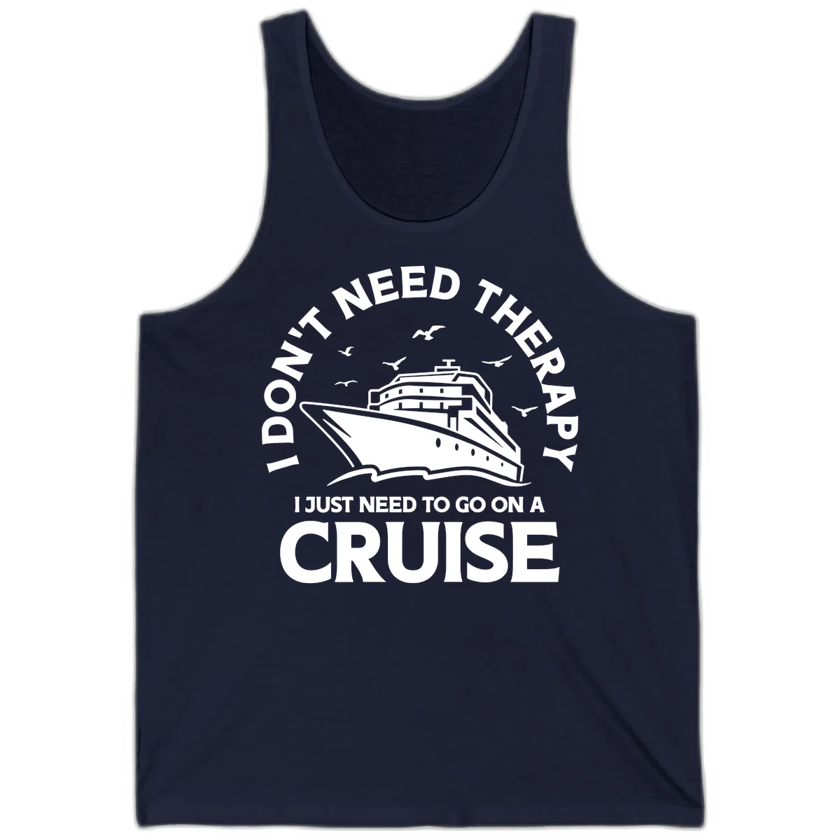 I Don't Need Therapy, I Need A Cruise Tank in Navy