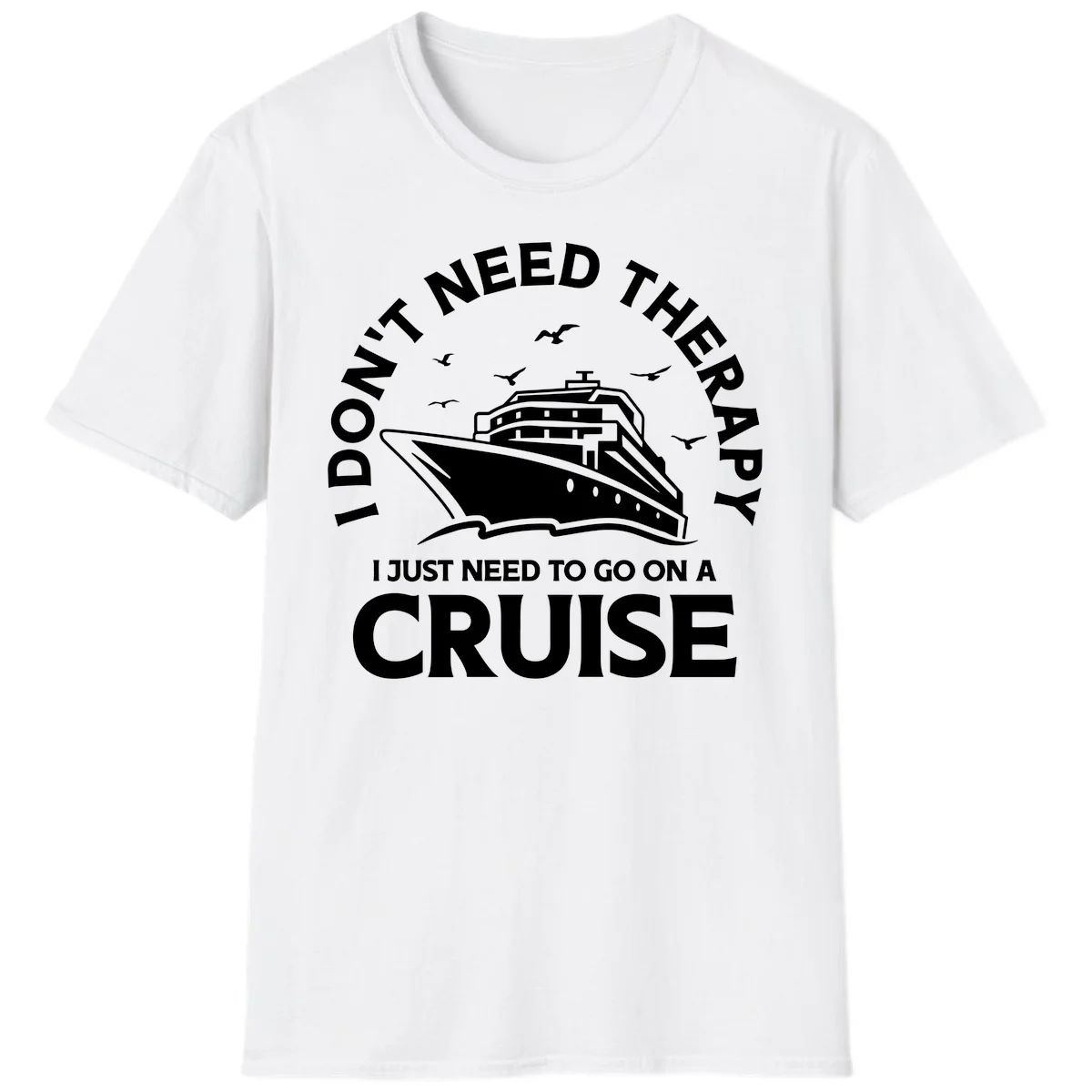 I Don't Need Therapy, I Need A Cruise T-Shirt in White