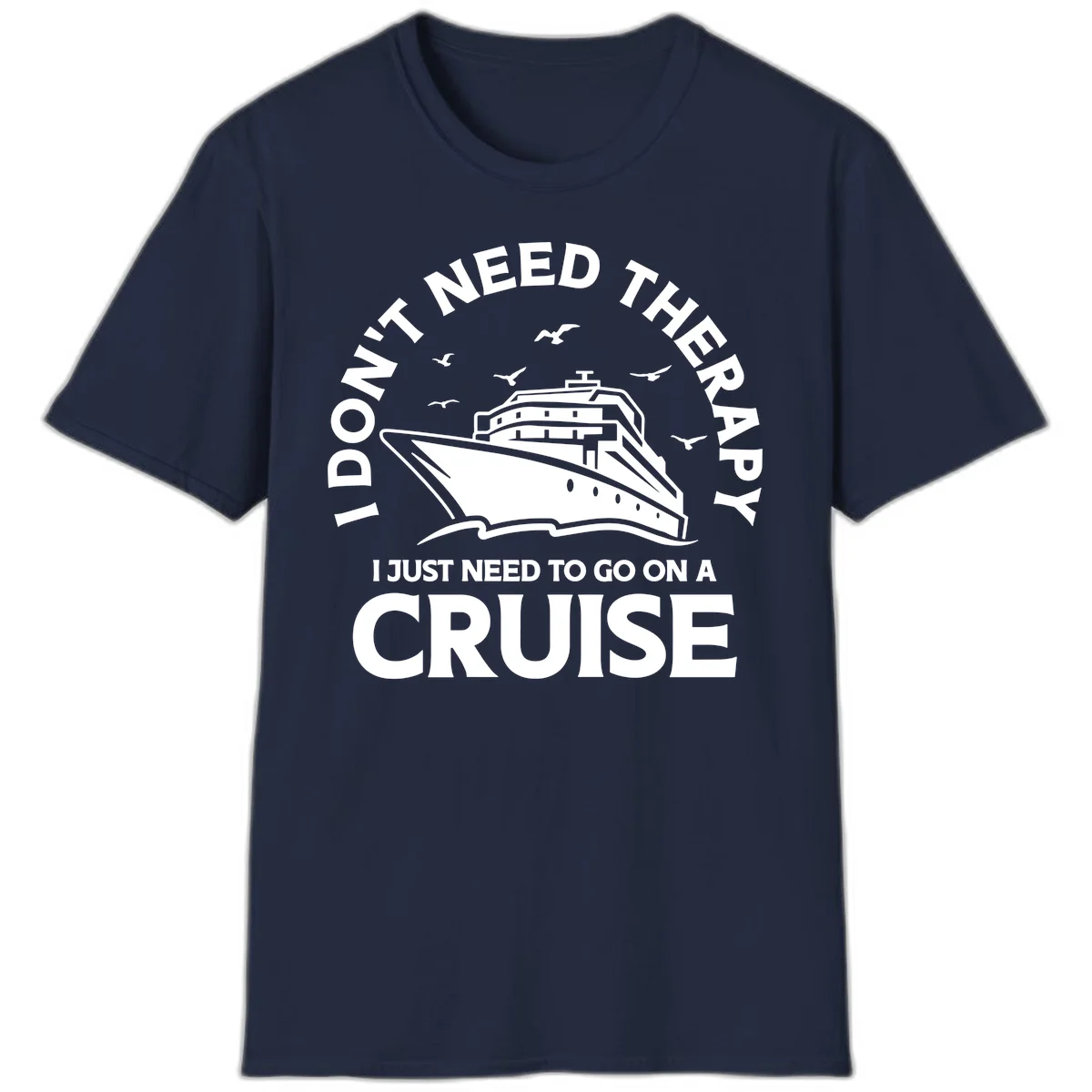 I Don't Need Therapy, I Need A Cruise T-Shirt in Navy