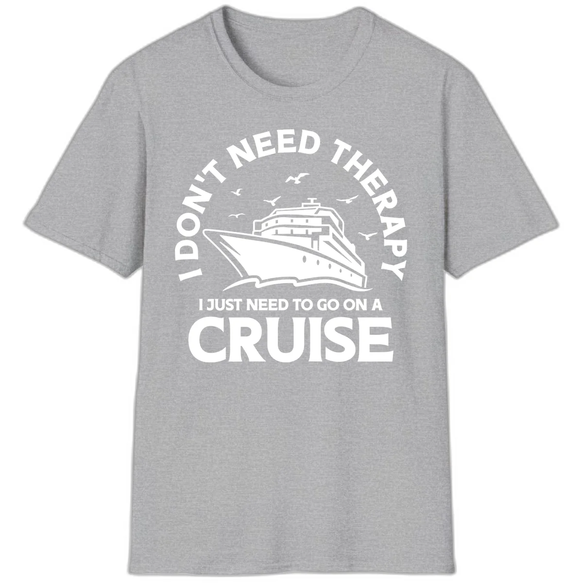 I Don't Need Therapy, I Need A Cruise T-Shirt in Sport Grey