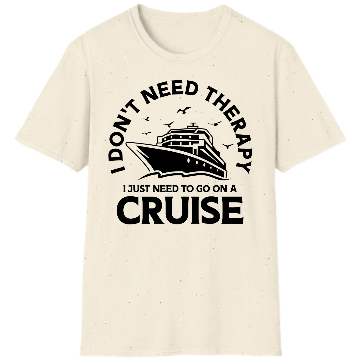 I Don't Need Therapy, I Need A Cruise T-Shirt in Natural