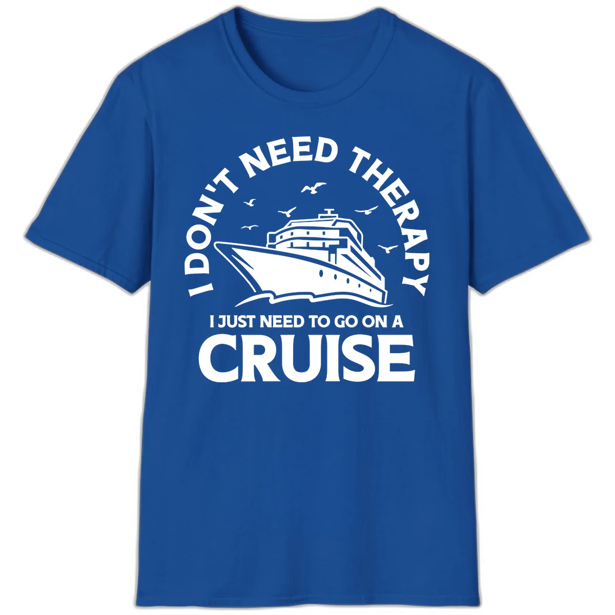 I Don't Need Therapy, I Need A Cruise T-Shirt in Royal