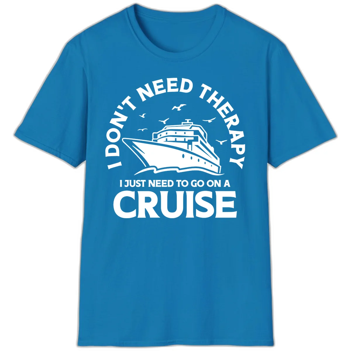 I Don't Need Therapy, I Need A Cruise T-Shirt in Sapphire
