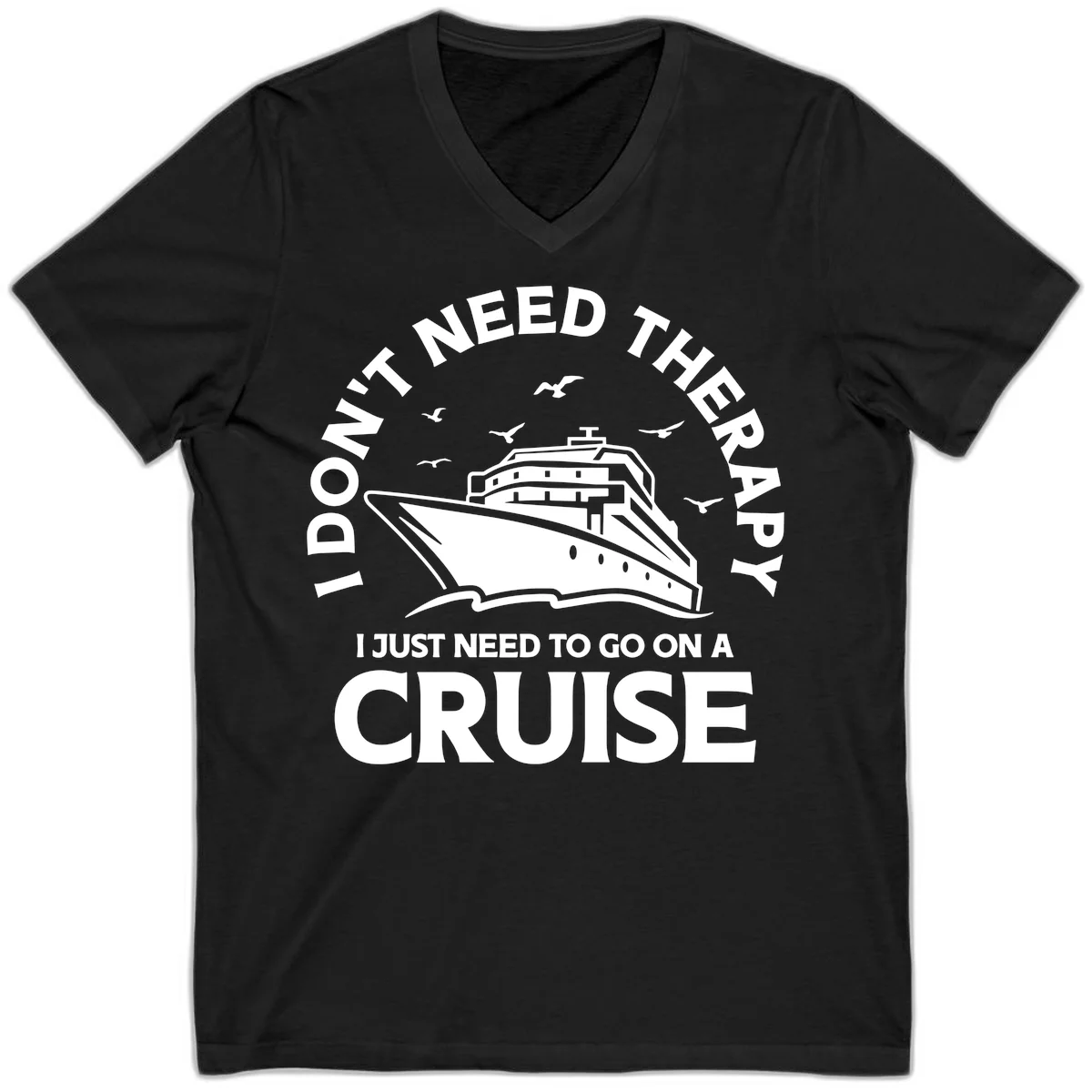 I Don't Need Therapy, I Need A Cruise V-Neck in Black