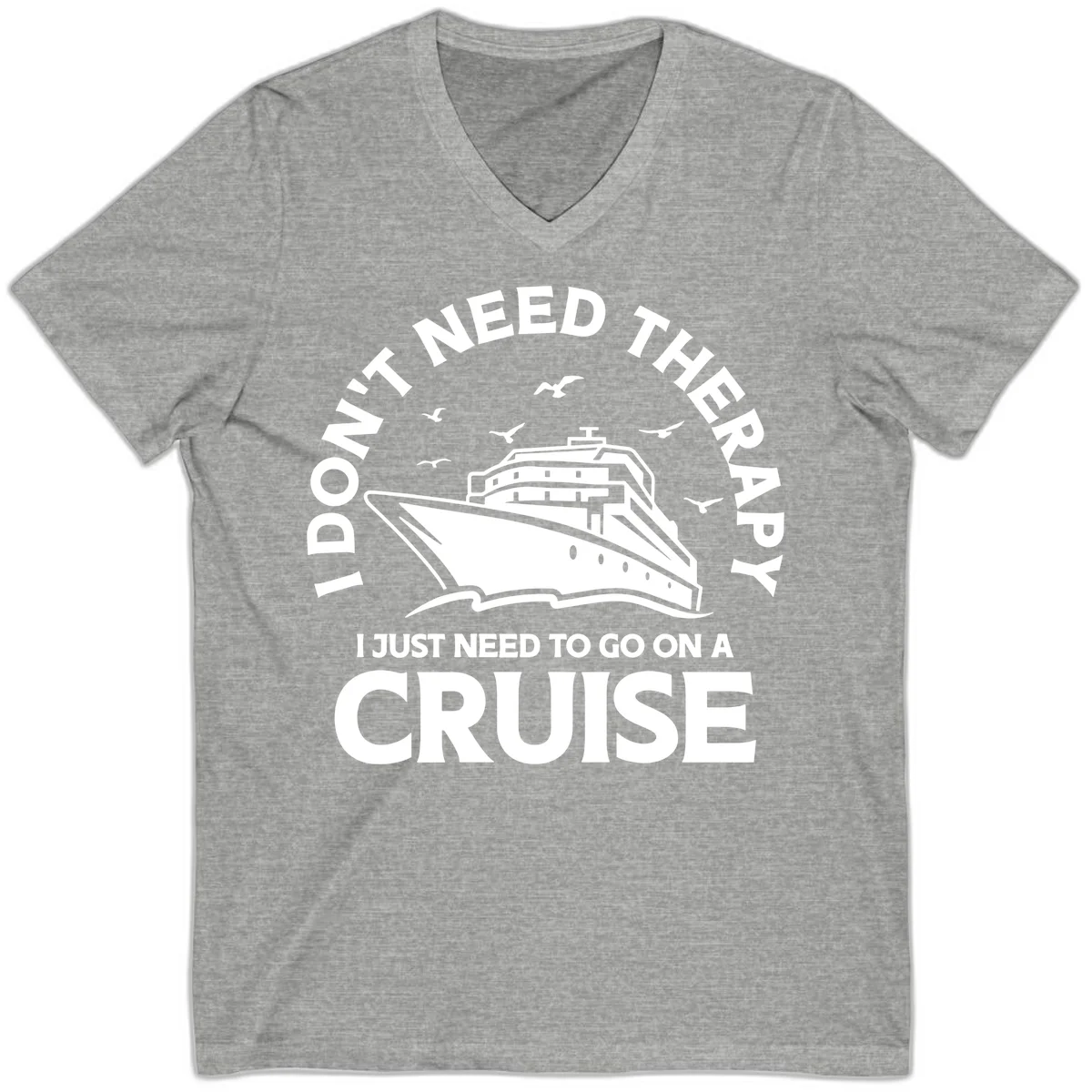 I Don't Need Therapy, I Need A Cruise V-Neck in Athletic Heather
