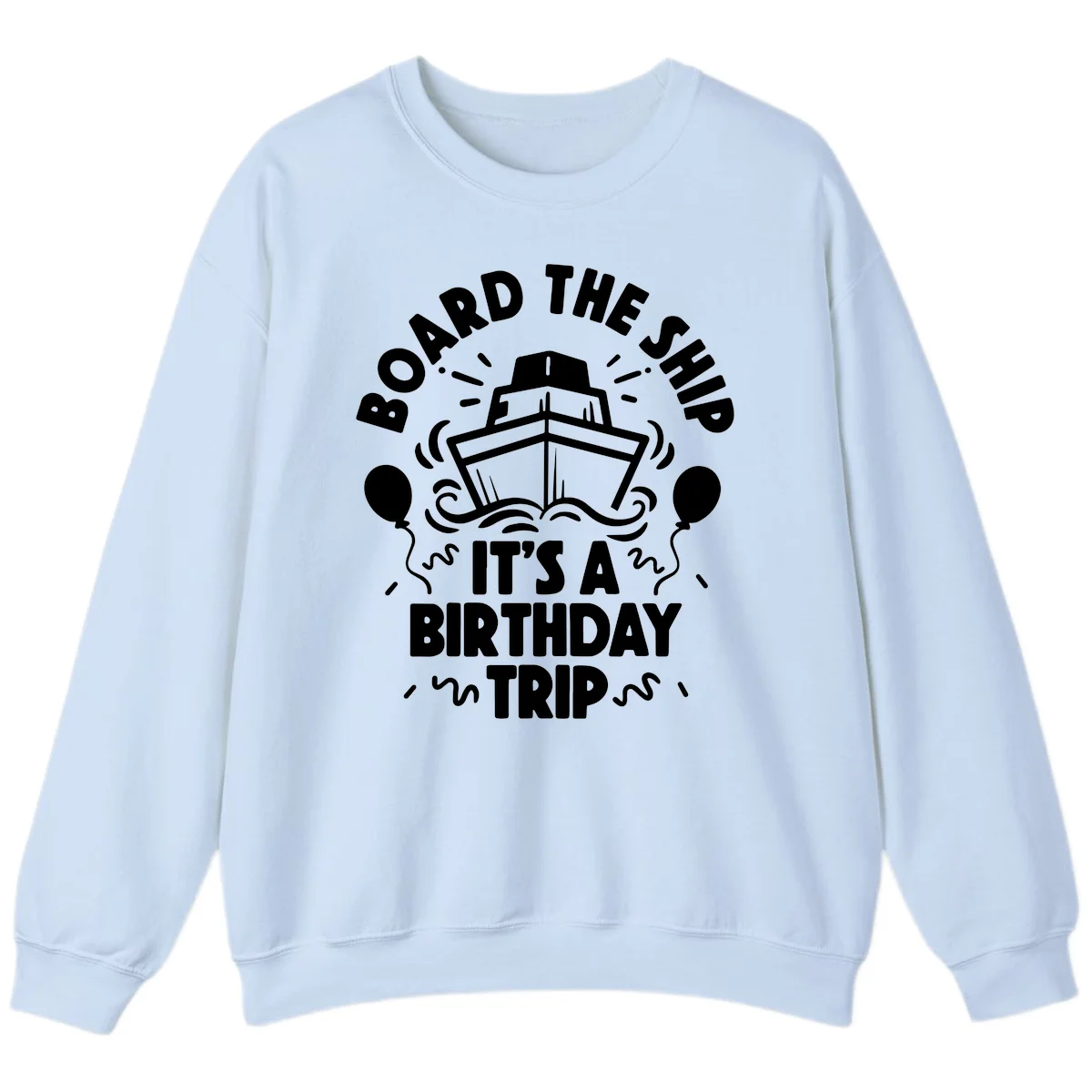 Aboard The Ship Birthday Trip Sweatshirt in Light Blue
