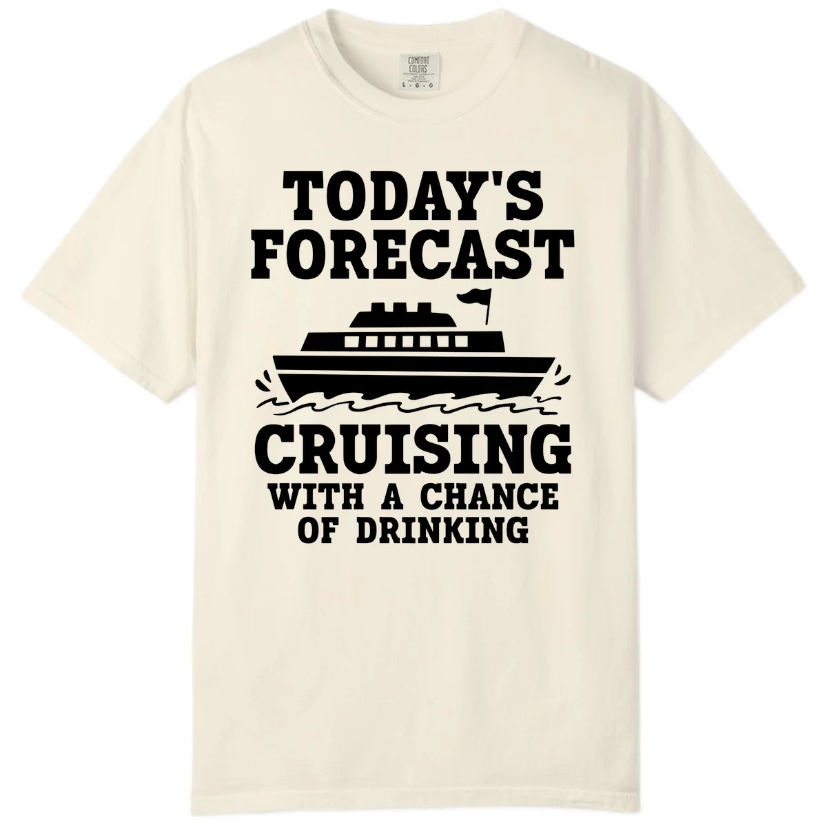 Today's Forecast Cruising With A Chance Of Drinking Comfort Color in Ivory