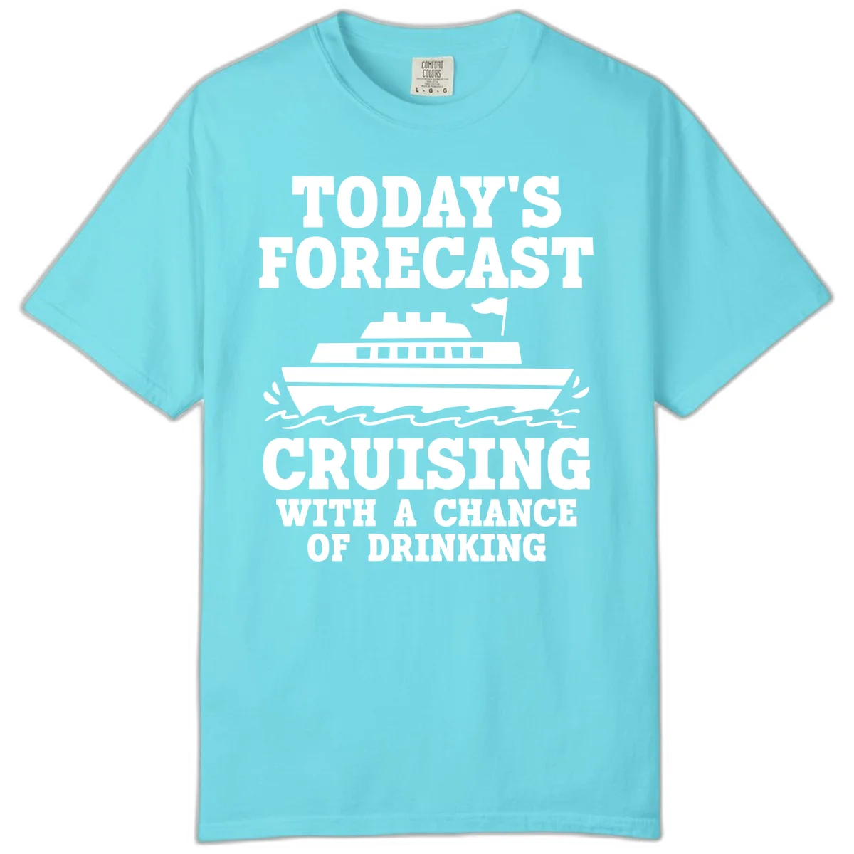 Today's Forecast Cruising With A Chance Of Drinking Comfort Color in Lagoon Blue