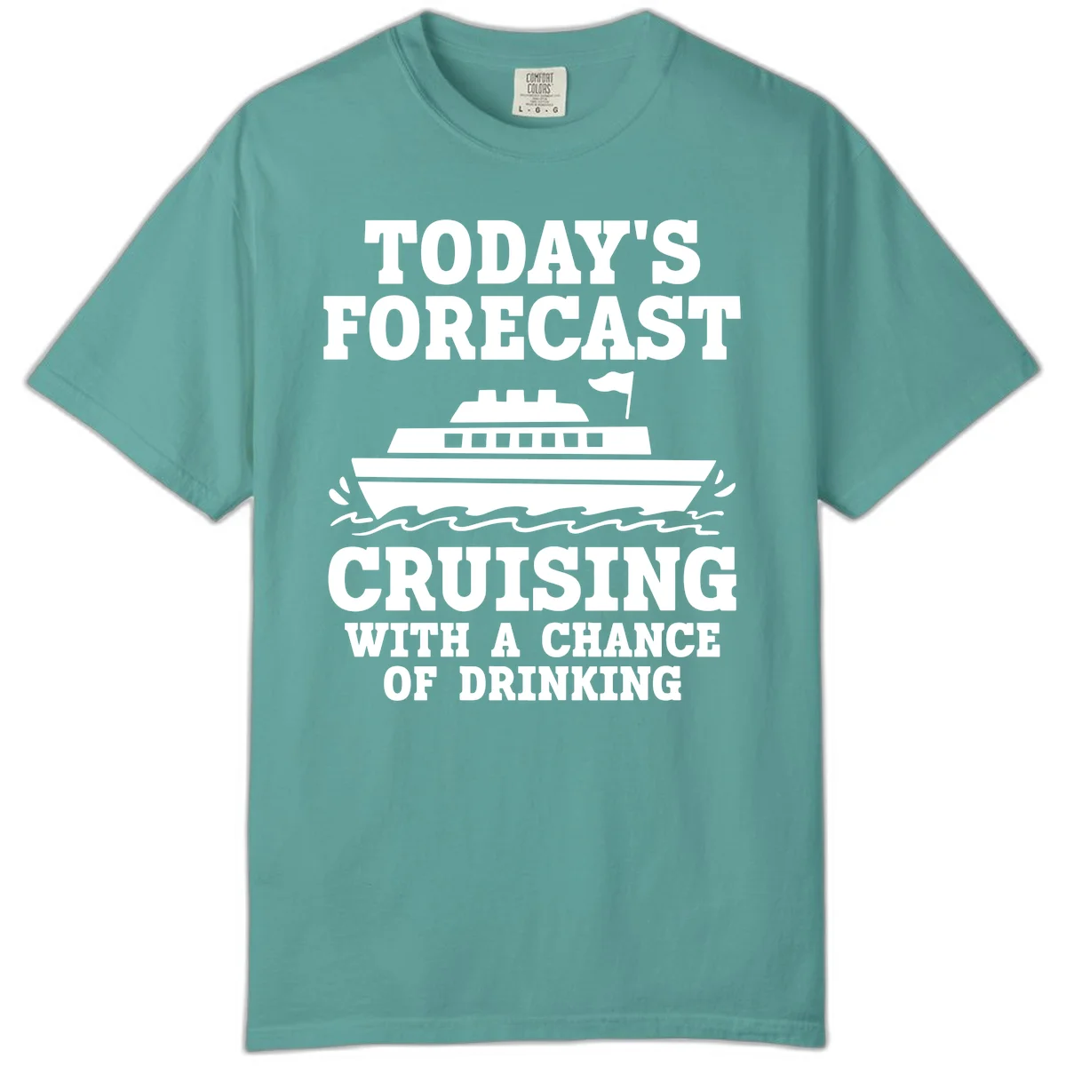 Today's Forecast Cruising With A Chance Of Drinking Comfort Color in Seafoam