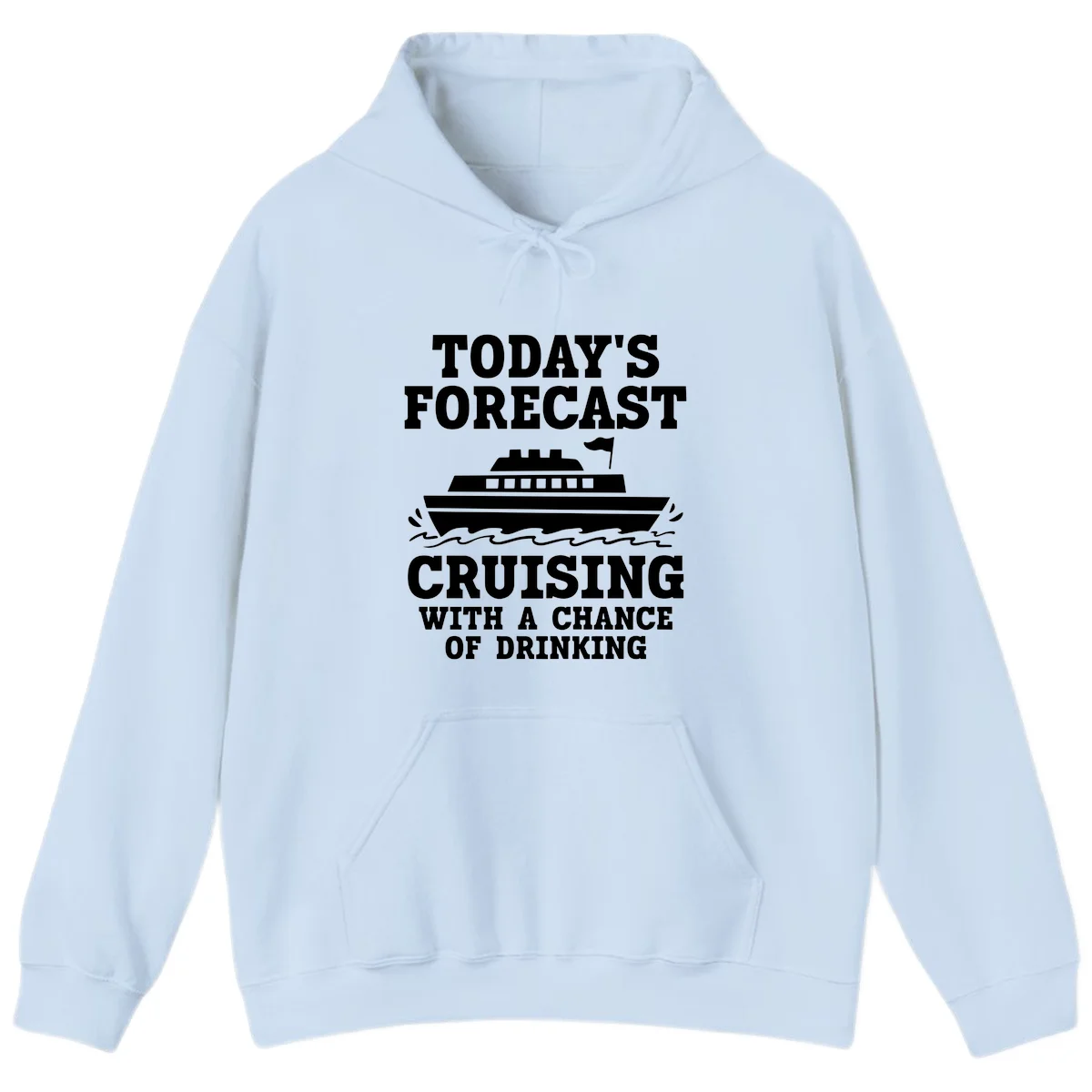 Today's Forecast Cruising With A Chance Of Drinking Hoodie in Light Blue