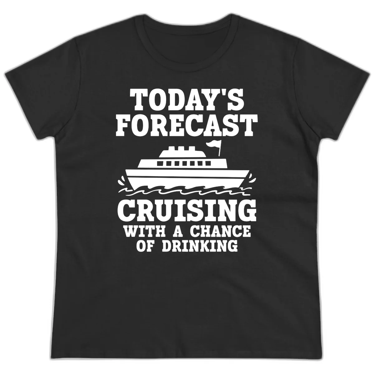 Today's Forecast Cruising With A Chance Of Drinking Ladies Tee in Black