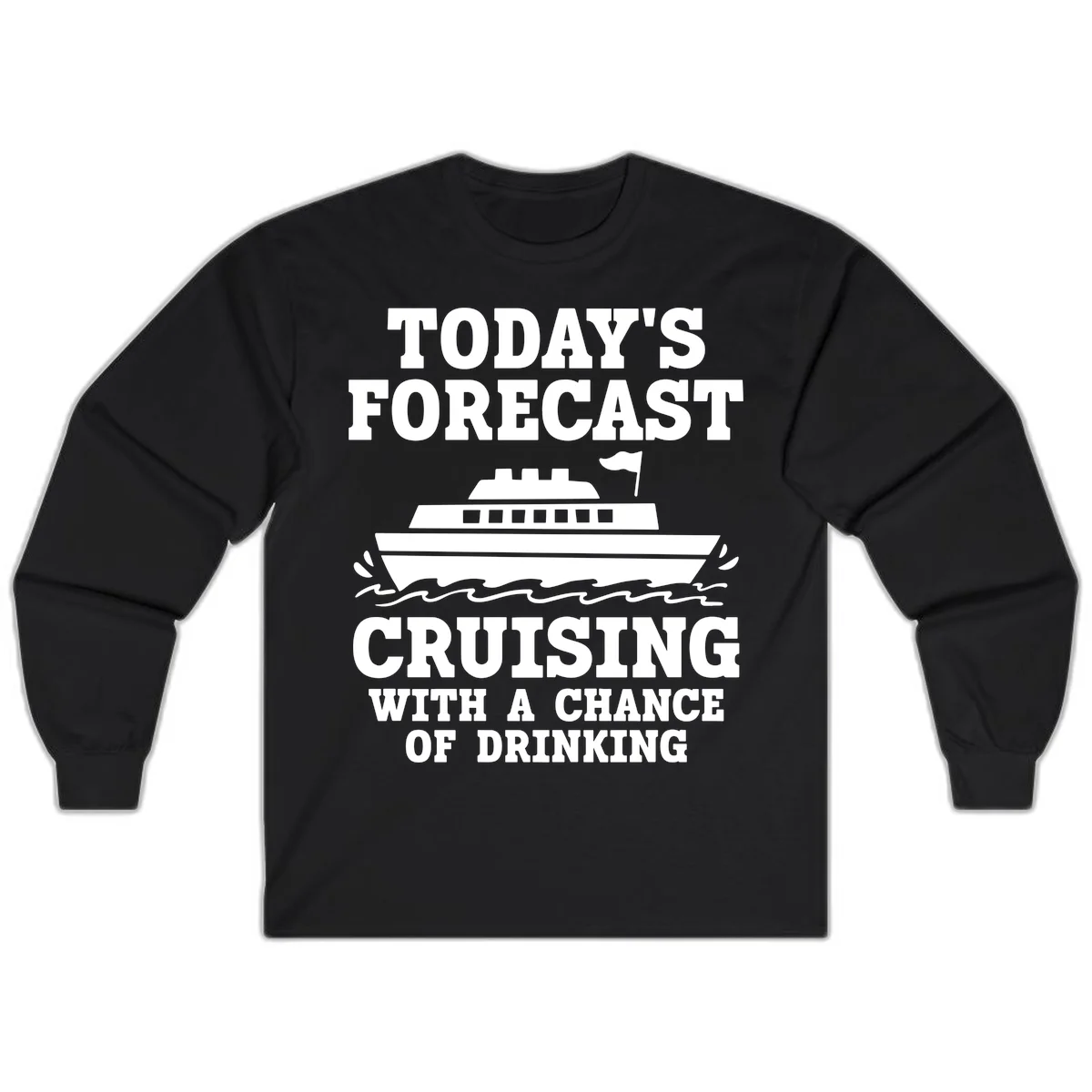 Today's Forecast Cruising With A Chance Of Drinking Long Sleeve in Black