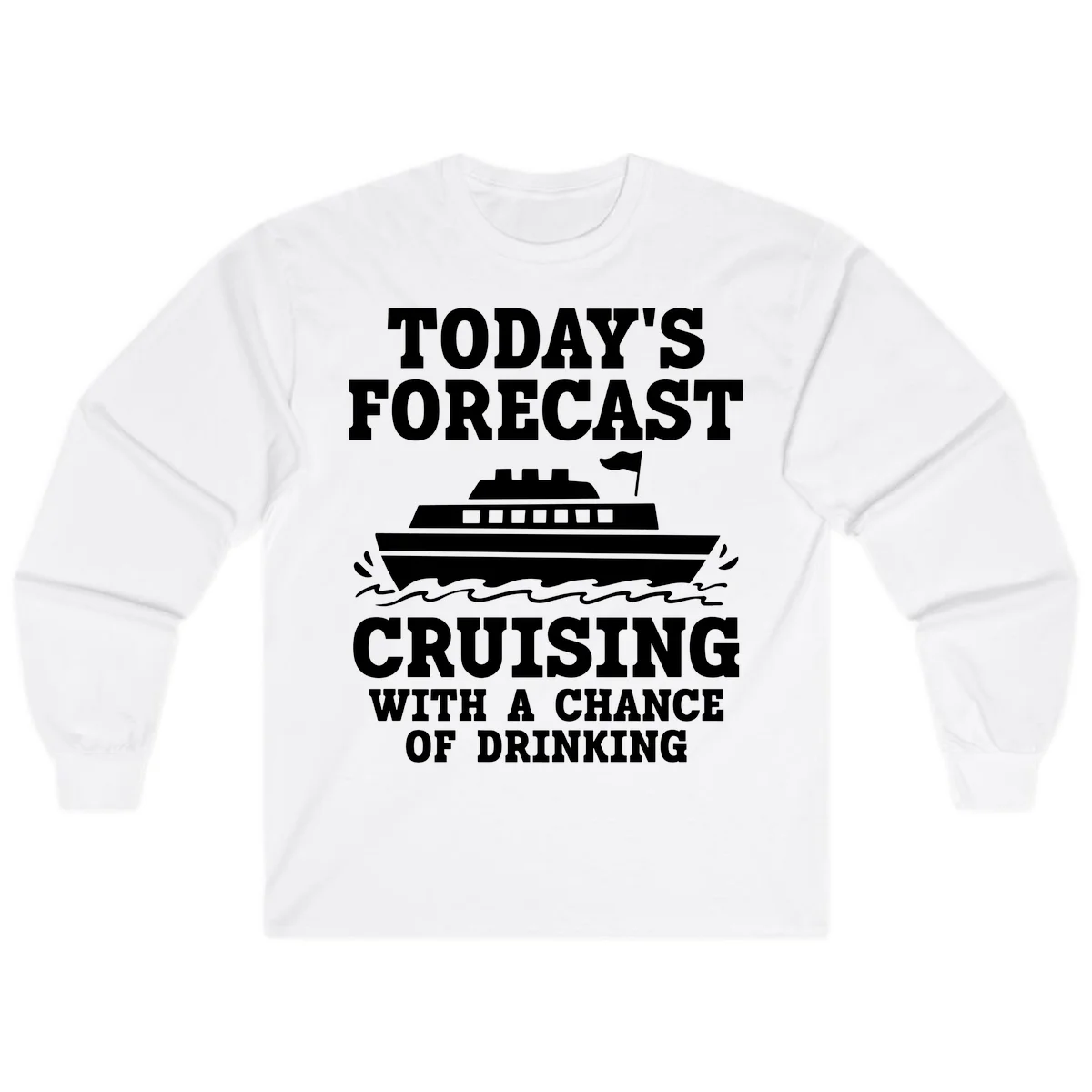 Today's Forecast Cruising With A Chance Of Drinking Long Sleeve in White