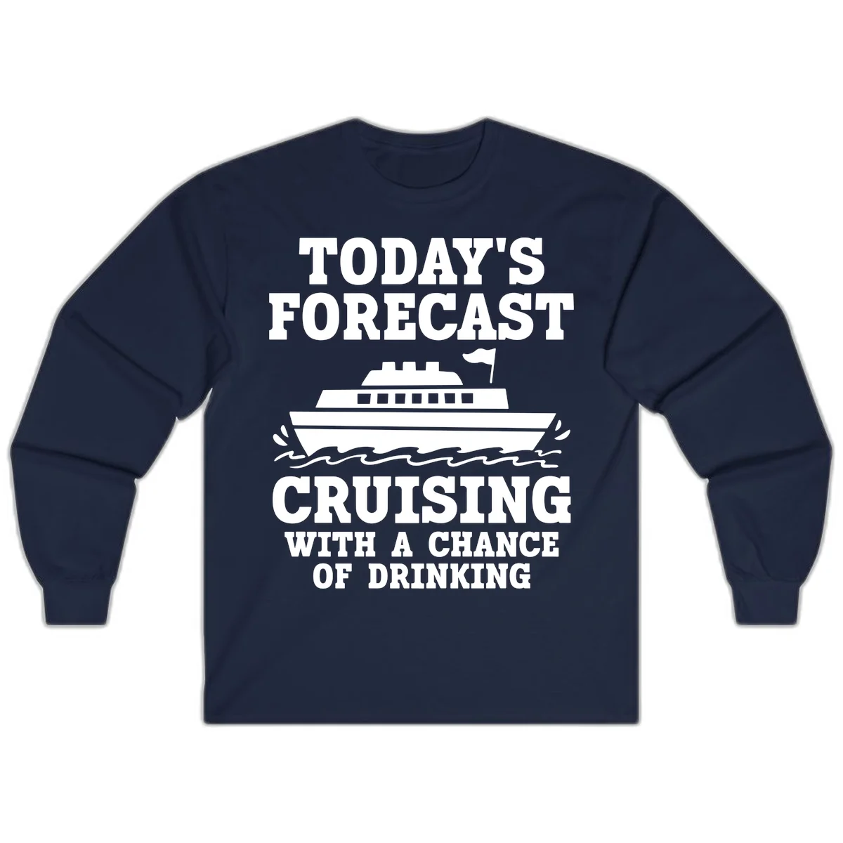 Today's Forecast Cruising With A Chance Of Drinking Long Sleeve in Navy