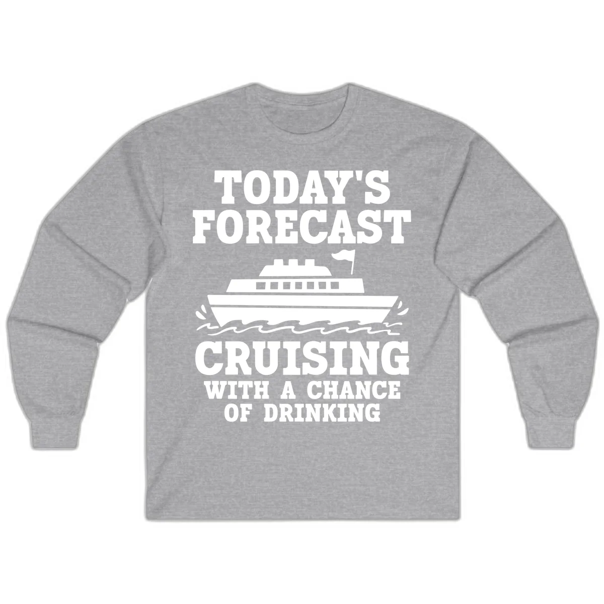 Today's Forecast Cruising With A Chance Of Drinking Long Sleeve in Sport Grey