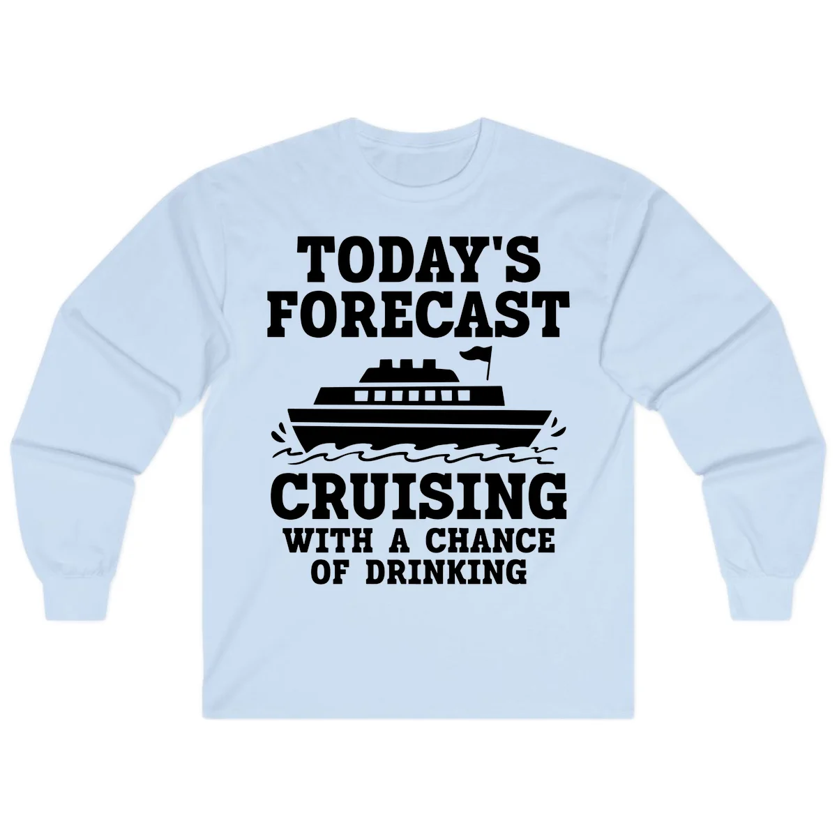 Today's Forecast Cruising With A Chance Of Drinking Long Sleeve in Light Blue