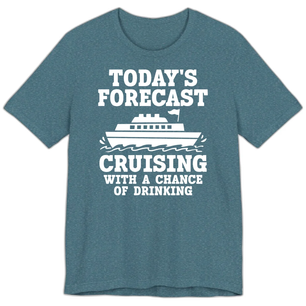 Today's Forecast Cruising With A Chance Of Drinking Premium T-Shirt in Heather Deep Teal