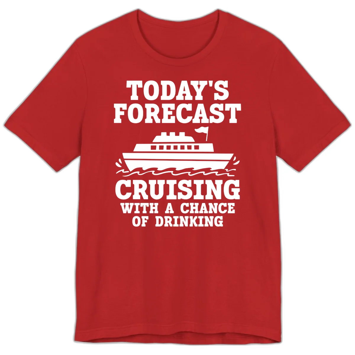 Today's Forecast Cruising With A Chance Of Drinking Premium T-Shirt in Red