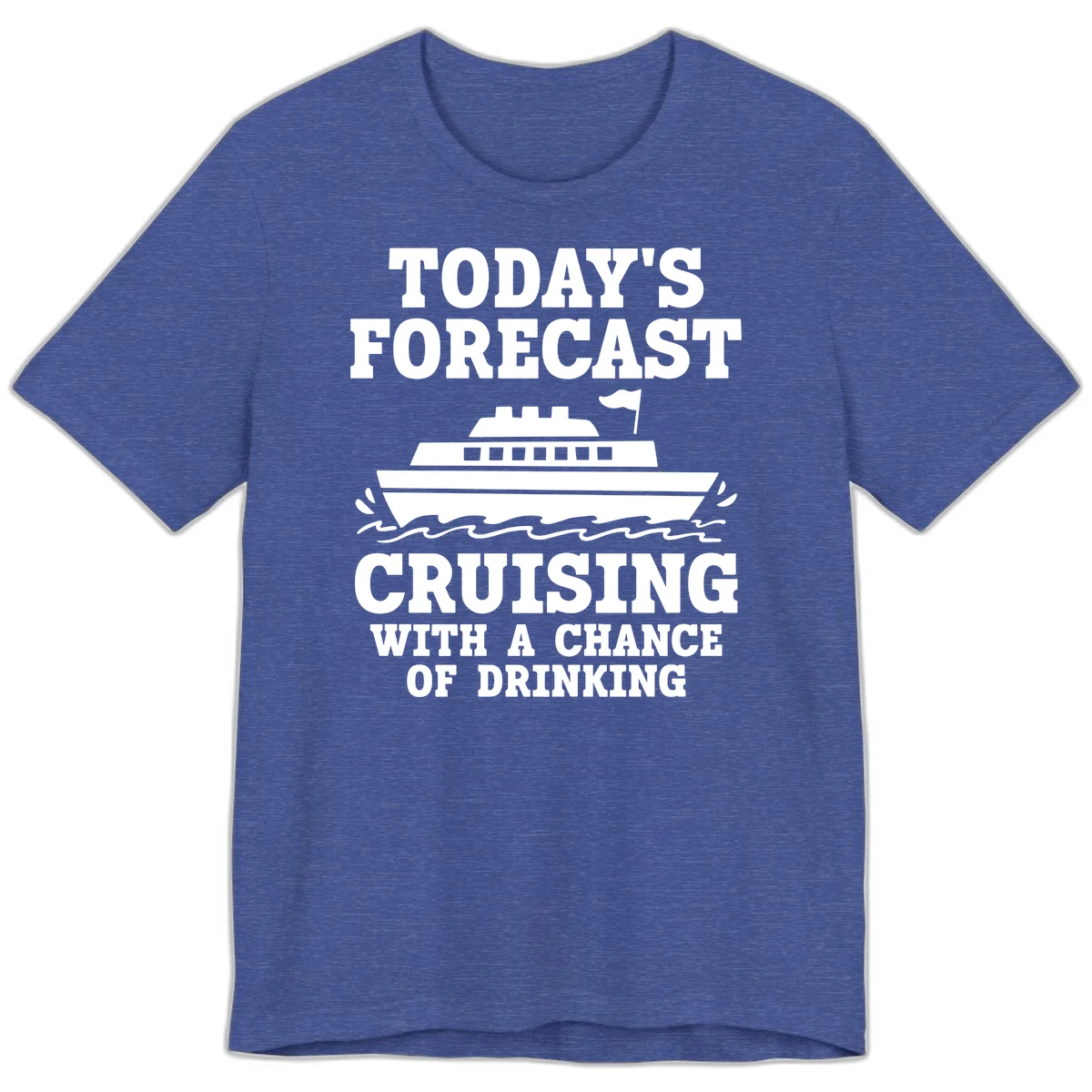 Today's Forecast Cruising With A Chance Of Drinking Premium T-Shirt in Heather True Royal