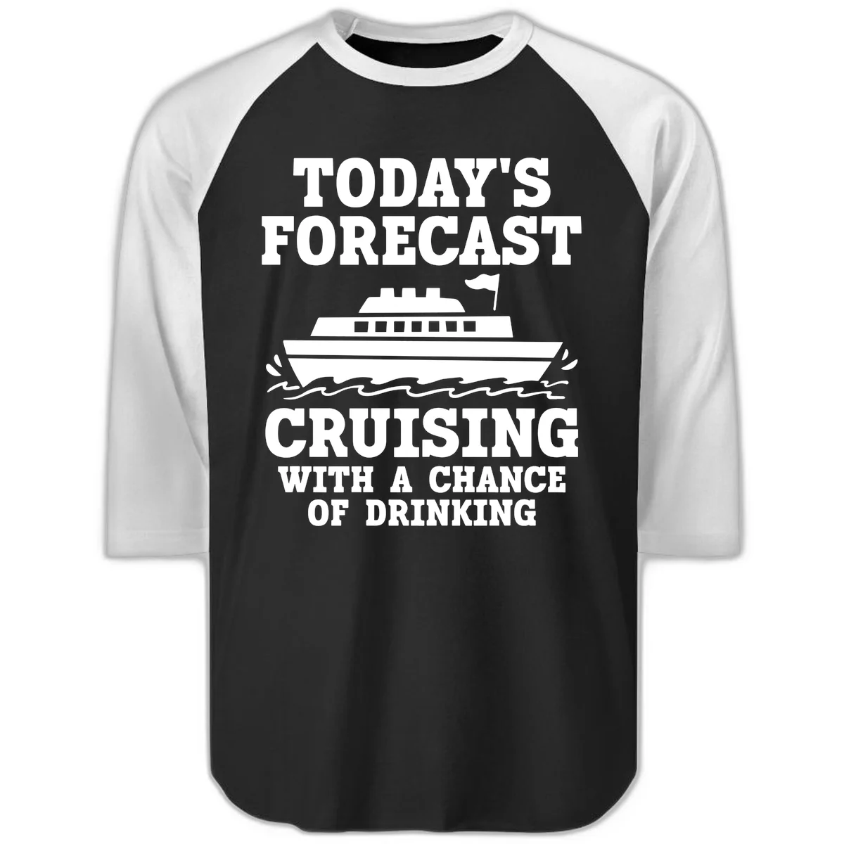 Today's Forecast Cruising With A Chance Of Drinking Raglan 3/4 in Black White