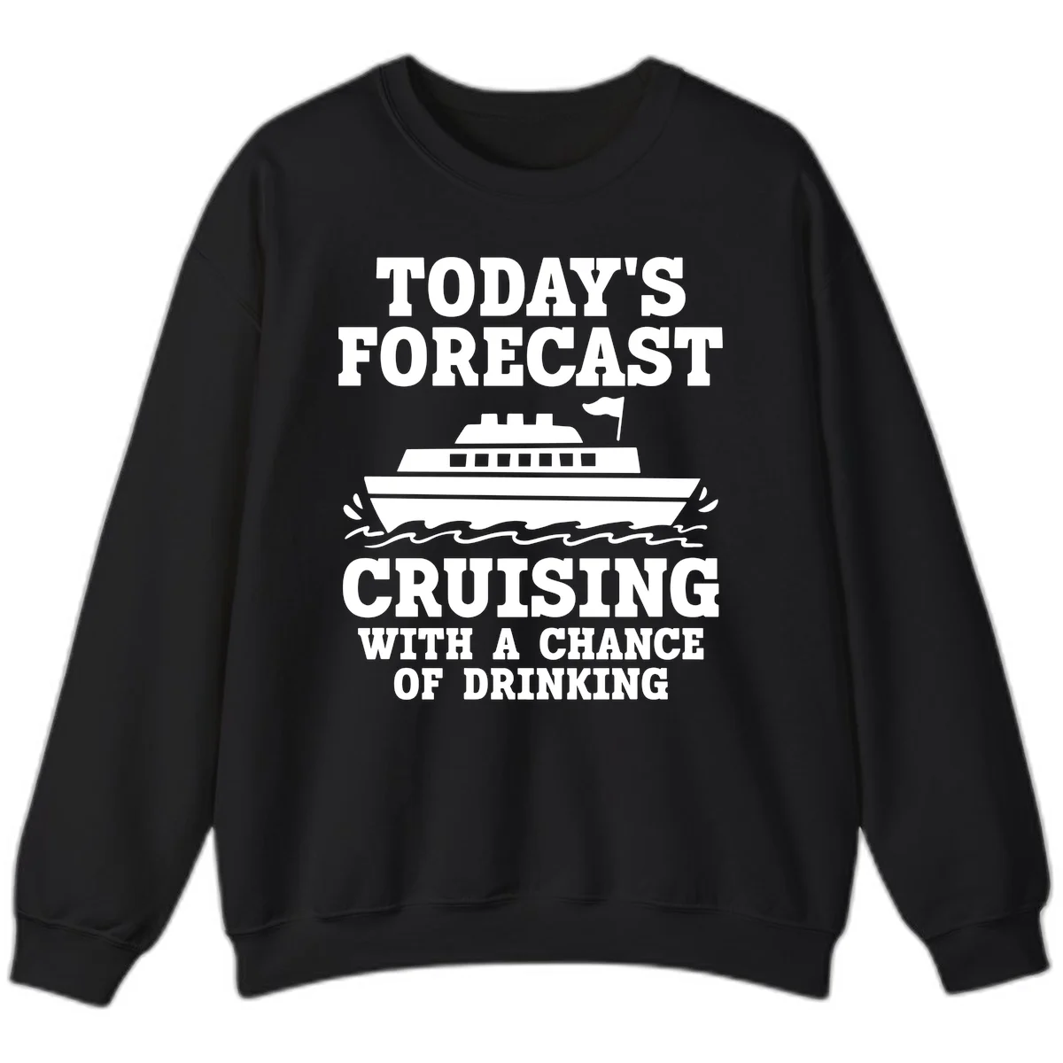 Today's Forecast Cruising With A Chance Of Drinking Sweatshirt in Black
