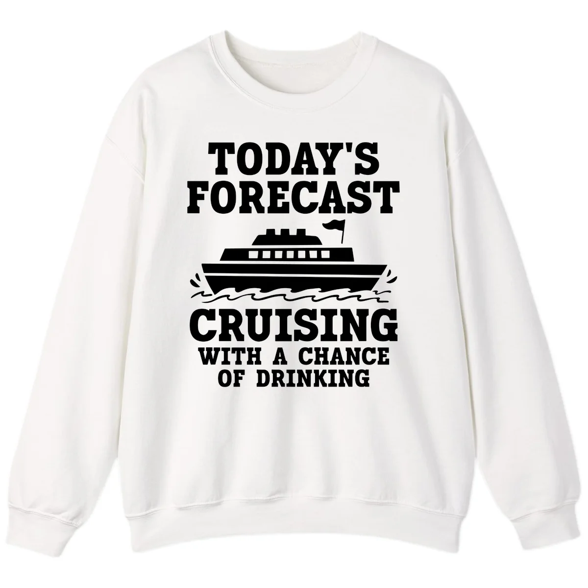 Today's Forecast Cruising With A Chance Of Drinking Sweatshirt in White