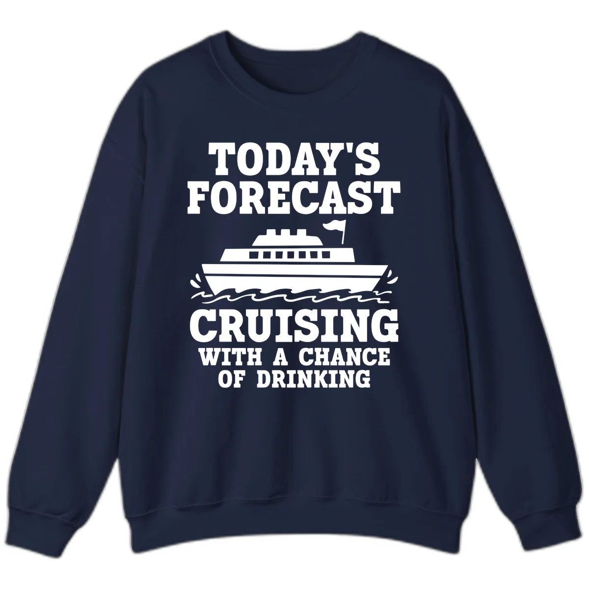 Today's Forecast Cruising With A Chance Of Drinking Sweatshirt in Navy