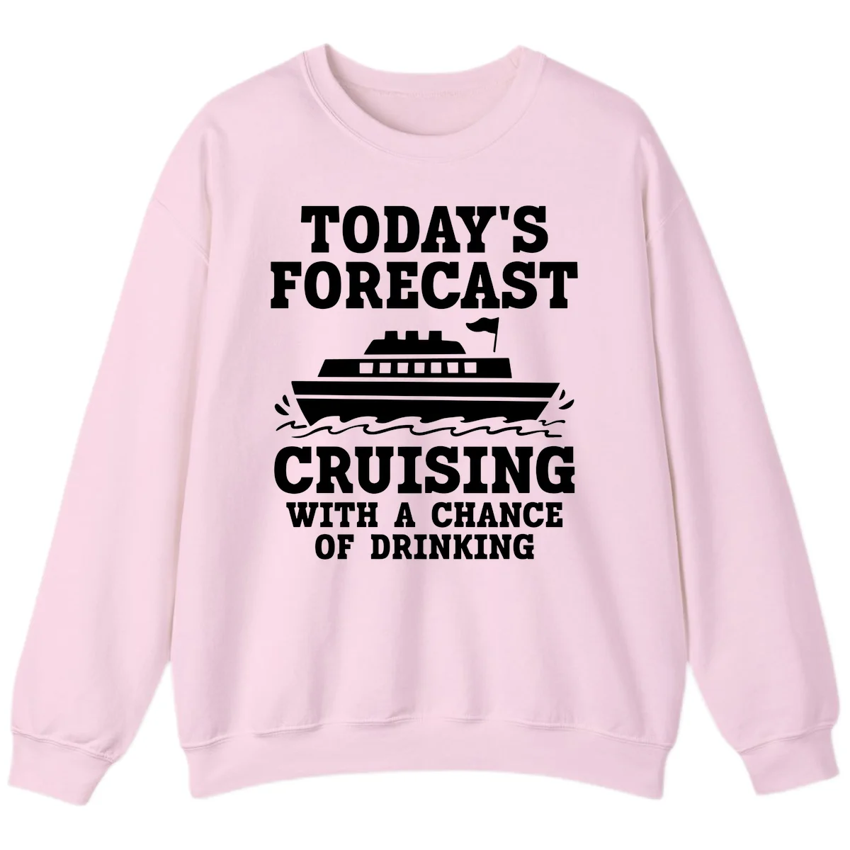 Today's Forecast Cruising With A Chance Of Drinking Sweatshirt in Light Pink