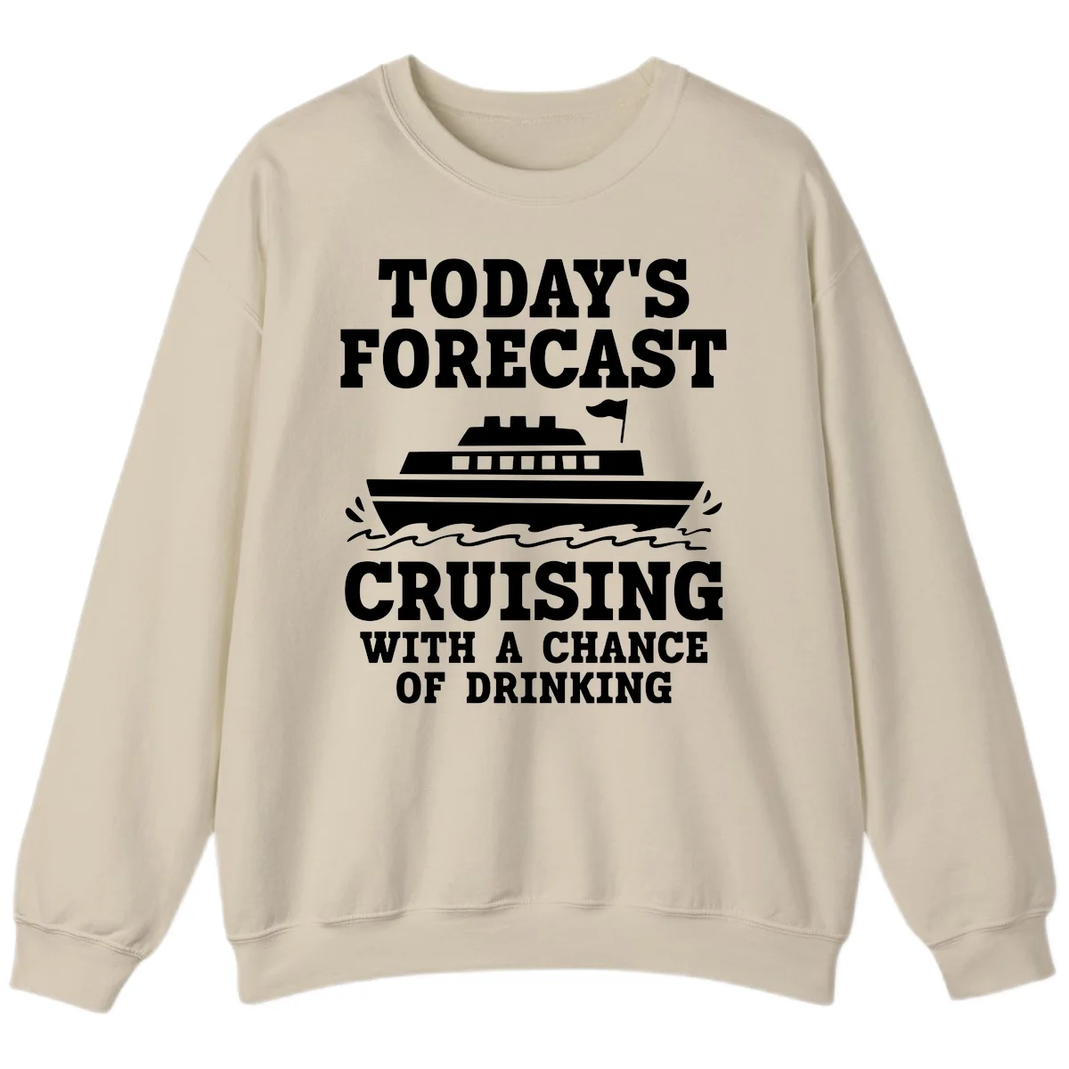 Today's Forecast Cruising With A Chance Of Drinking Sweatshirt in Sand