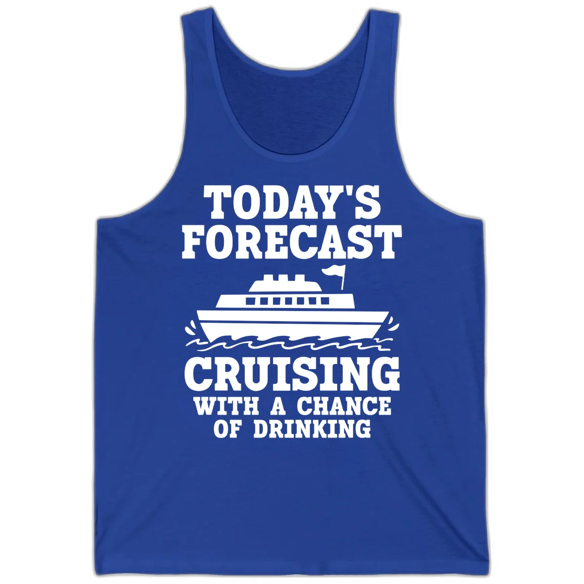 Today's Forecast Cruising With A Chance Of Drinking Tank in True Royal