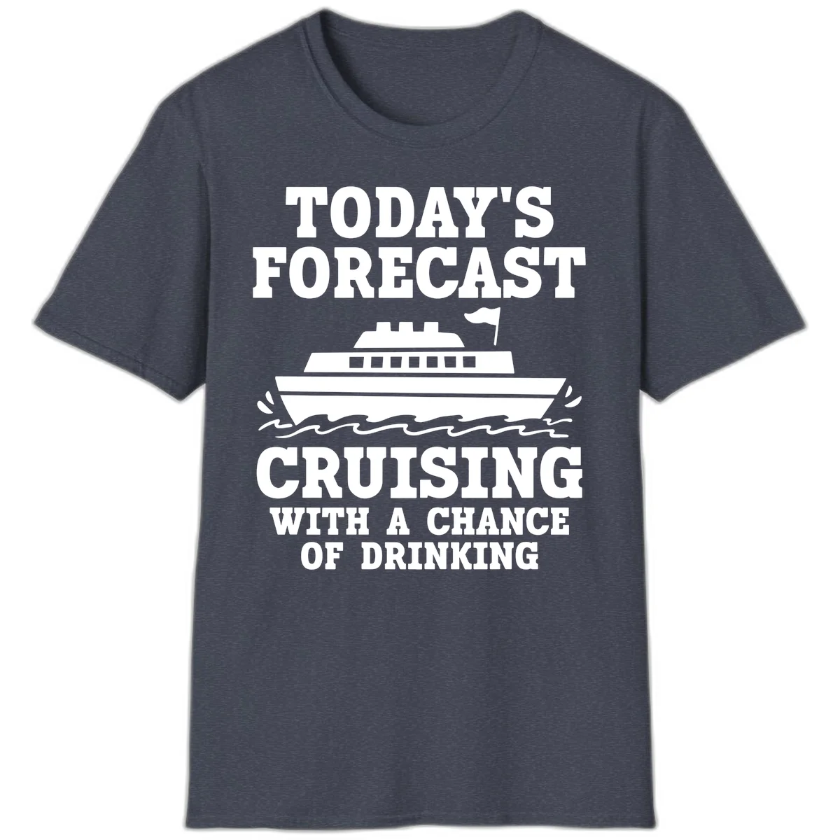 Today's Forecast Cruising With A Chance Of Drinking T-Shirt in Heather Navy