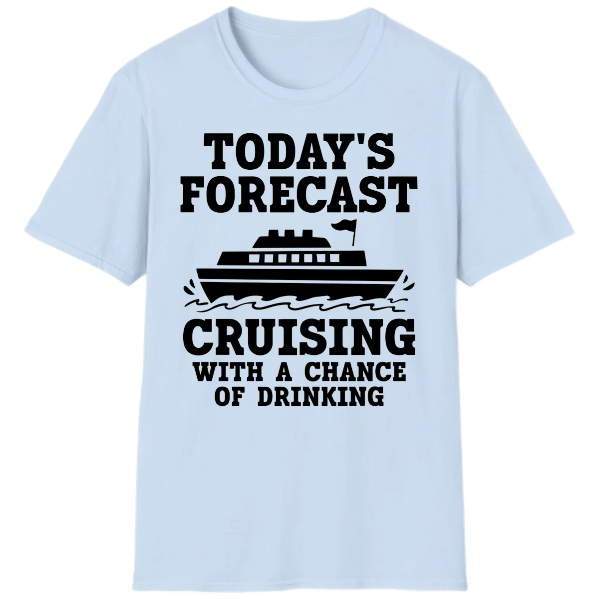 Today's Forecast Cruising With A Chance Of Drinking T-Shirt in Light Blue