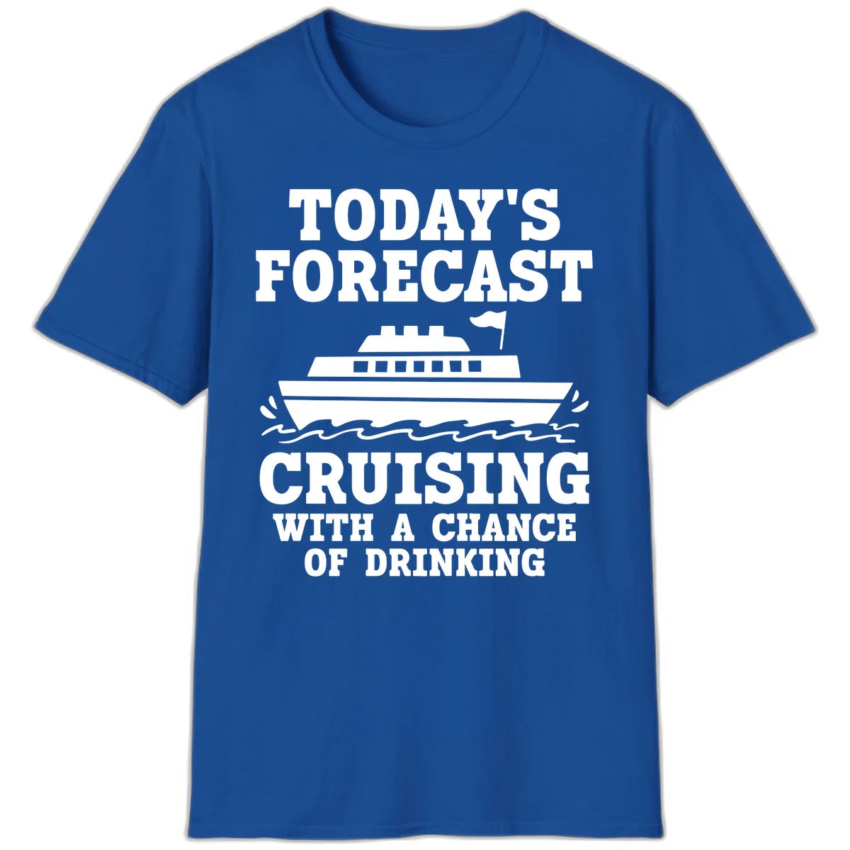 Today's Forecast Cruising With A Chance Of Drinking T-Shirt in Royal