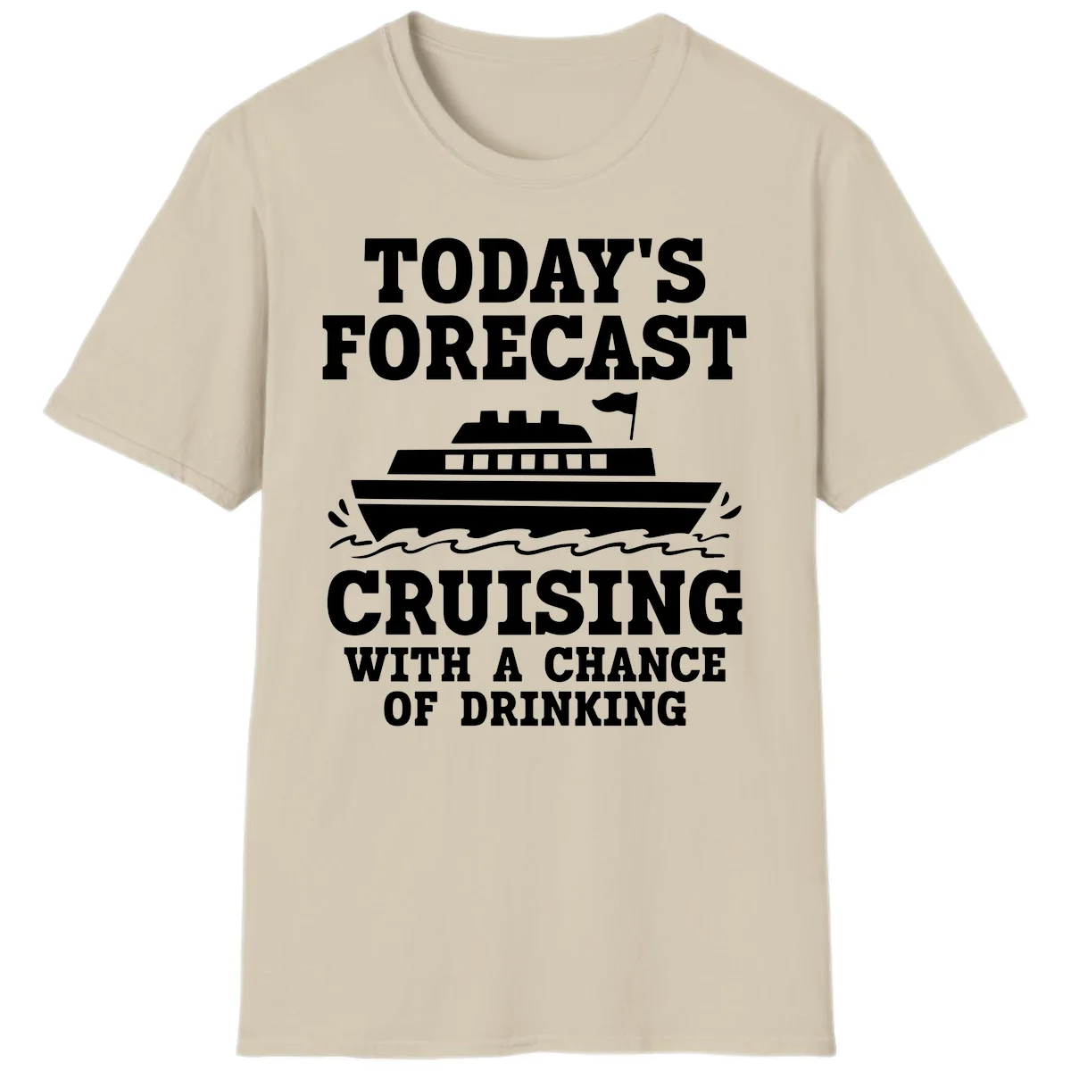 Today's Forecast Cruising With A Chance Of Drinking T-Shirt in Sand