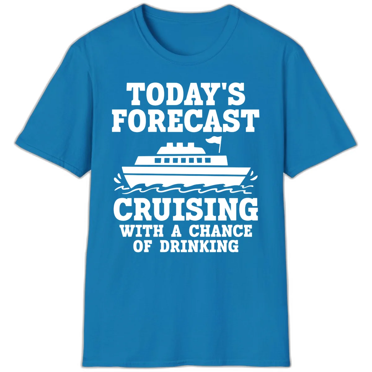 Today's Forecast Cruising With A Chance Of Drinking T-Shirt in Sapphire
