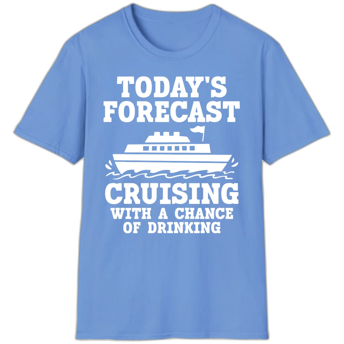 Today's Forecast Cruising With A Chance Of Drinking T-Shirt in Carolina Blue