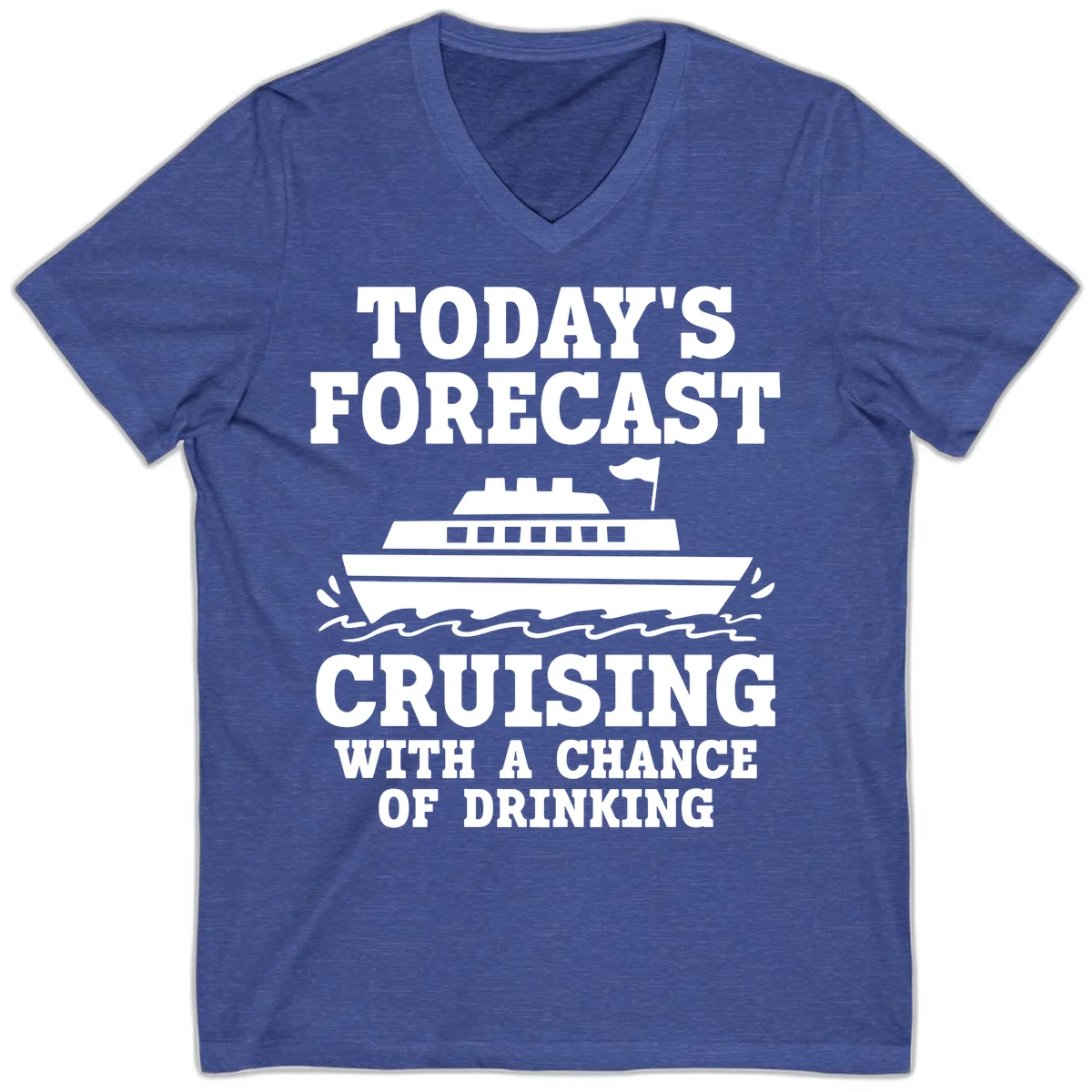 Today's Forecast Cruising With A Chance Of Drinking V-Neck in Heather True Royal