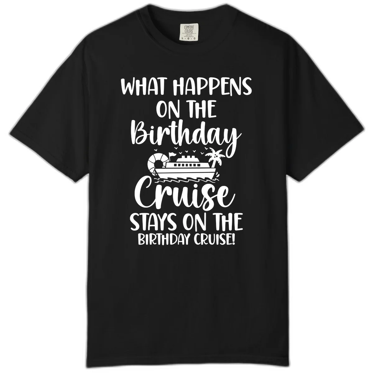 What Happens On The Birthday Cruise Comfort Color in Black