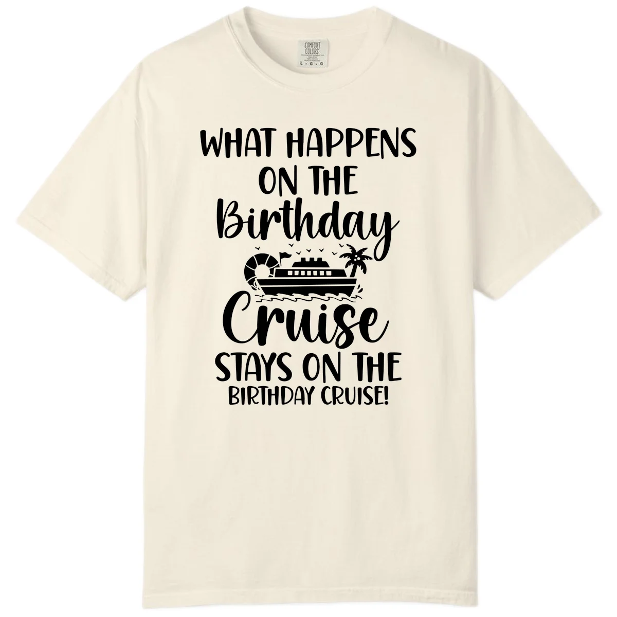 What Happens On The Birthday Cruise Comfort Color in Ivory