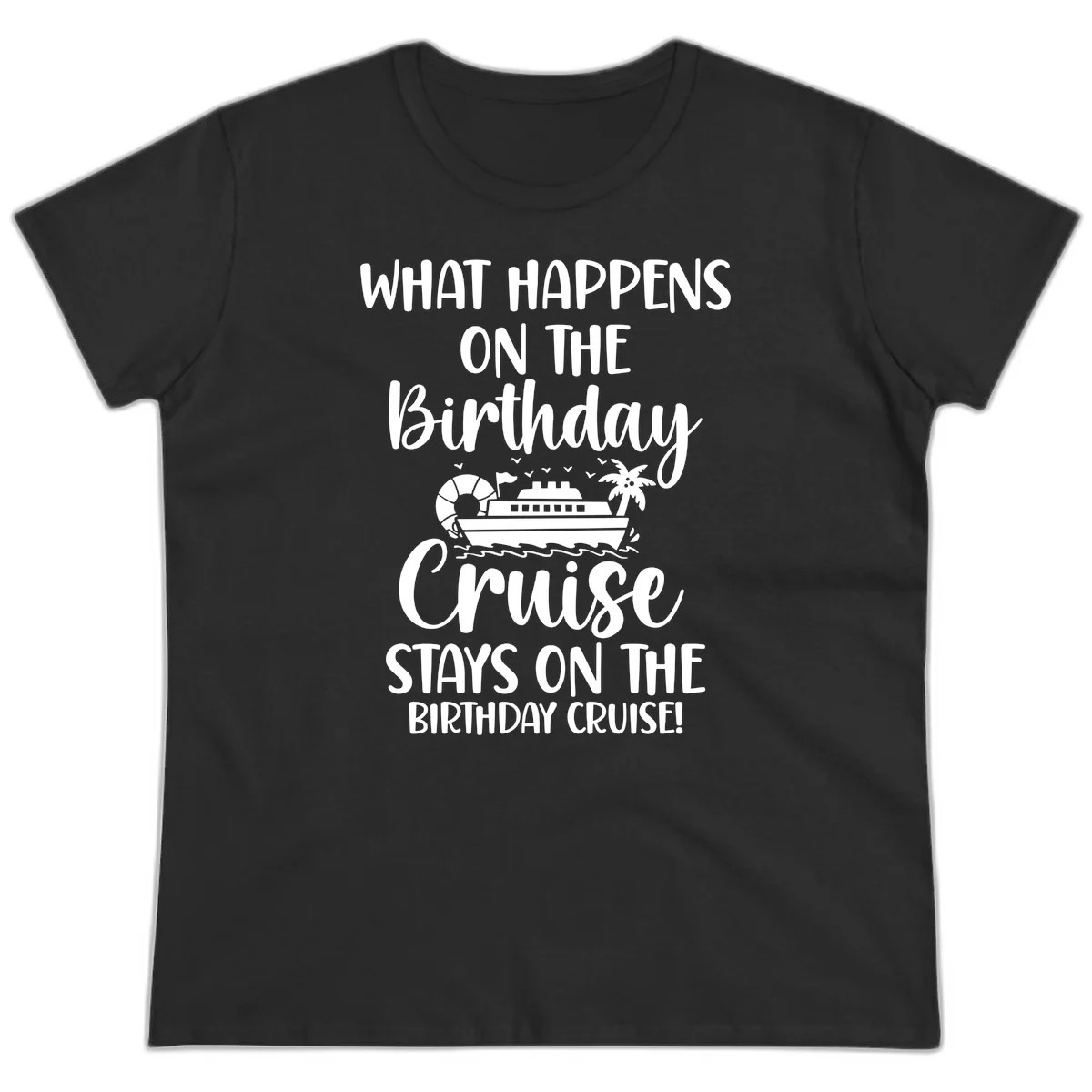What Happens On The Birthday Cruise Ladies Tee in Black