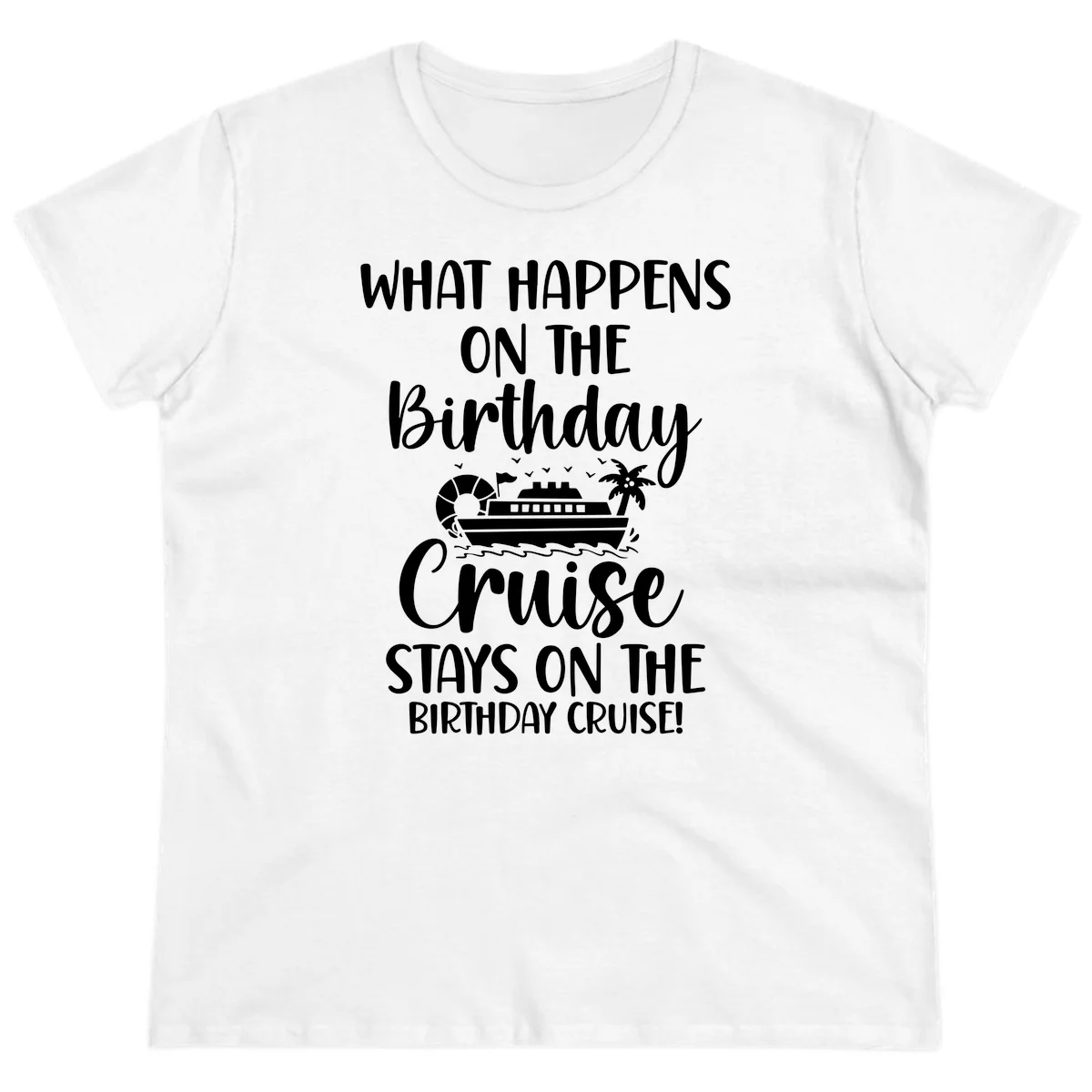 What Happens On The Birthday Cruise Ladies Tee in White
