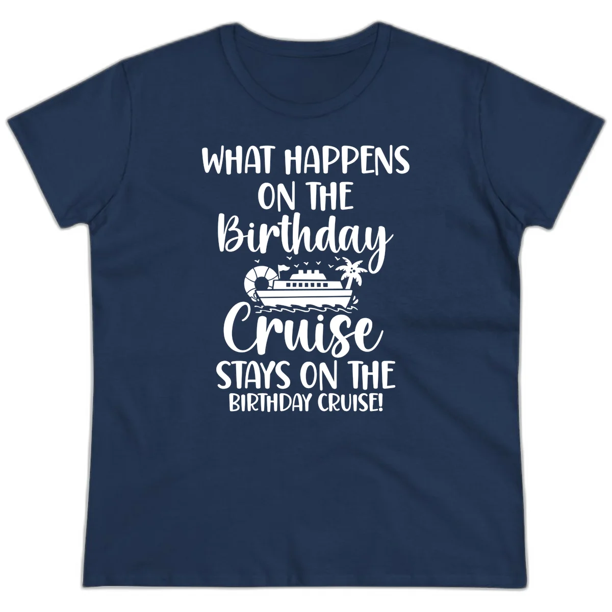 What Happens On The Birthday Cruise Ladies Tee in Navy