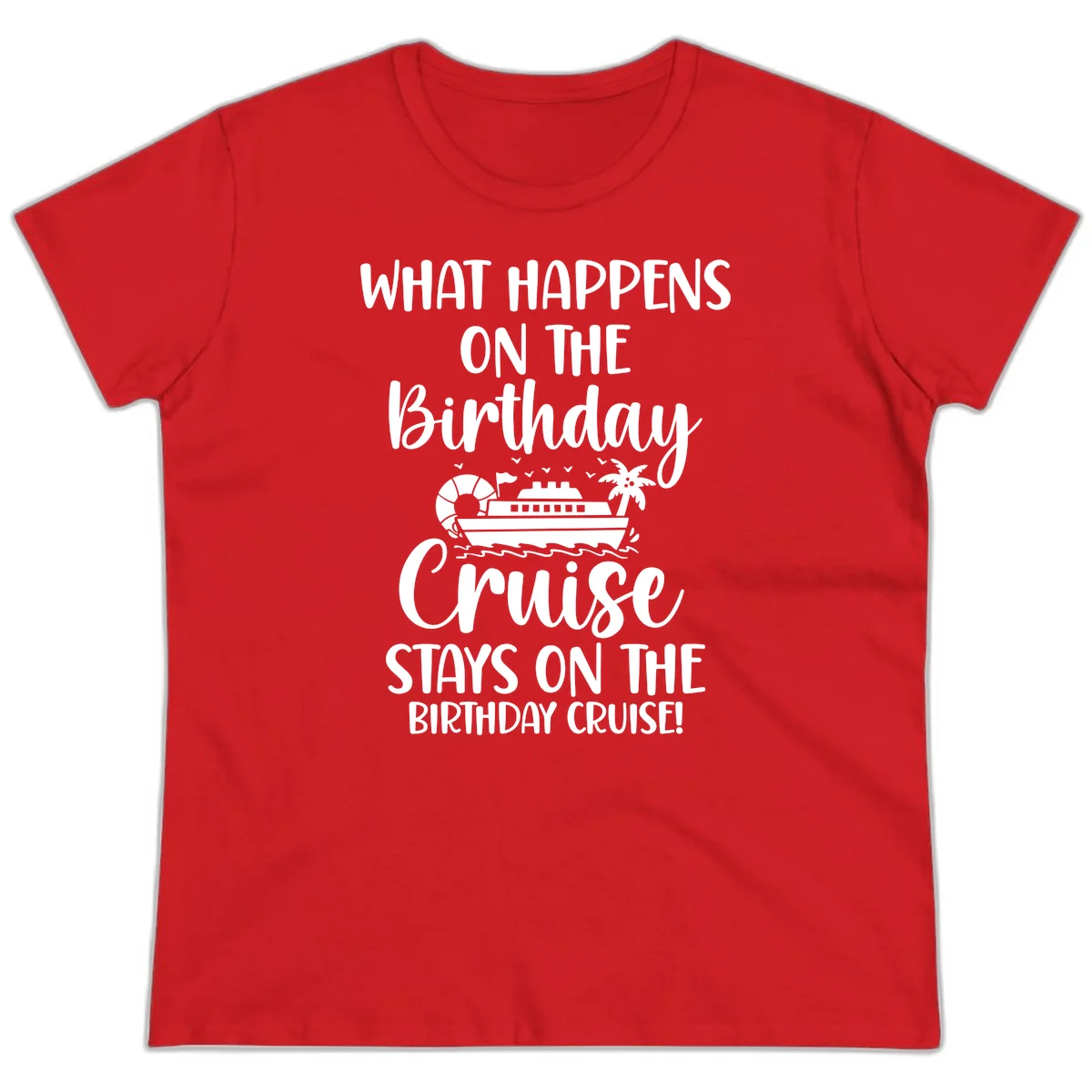 What Happens On The Birthday Cruise Ladies Tee in Red