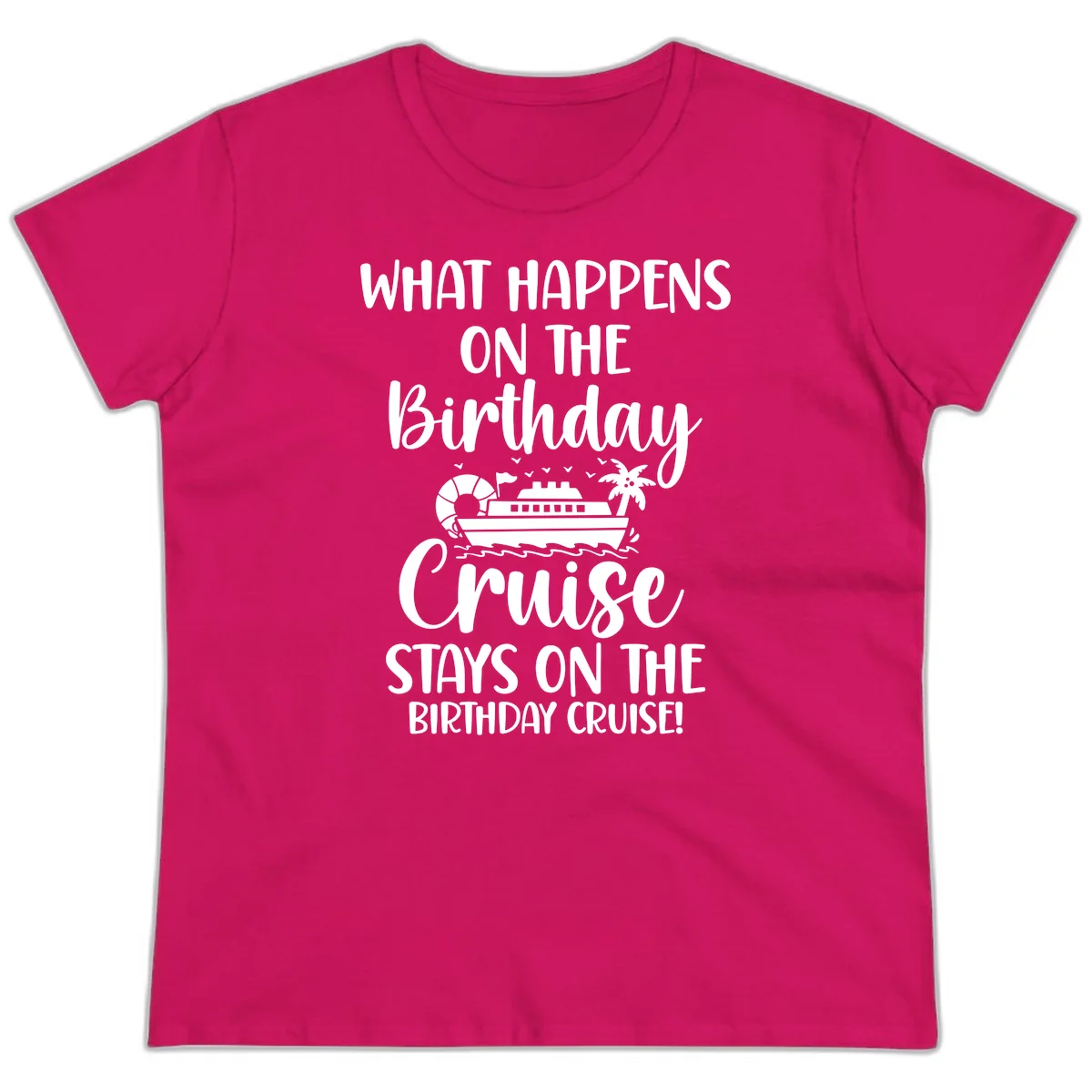 What Happens On The Birthday Cruise Ladies Tee in Heliconia